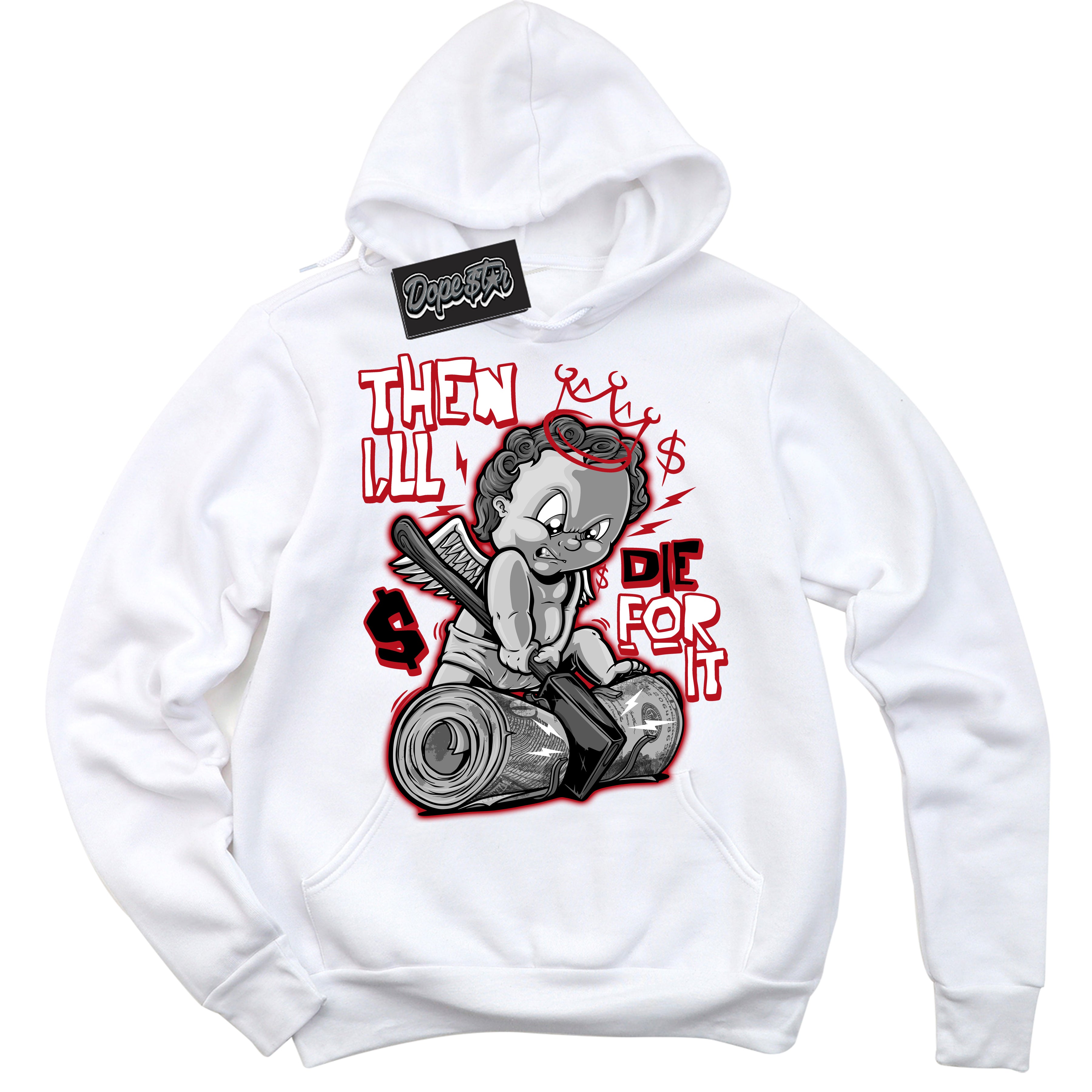 Cool White Hoodie with “ Then I'll ”  design that Perfectly Matches Trophy Room 1s Jordans.
