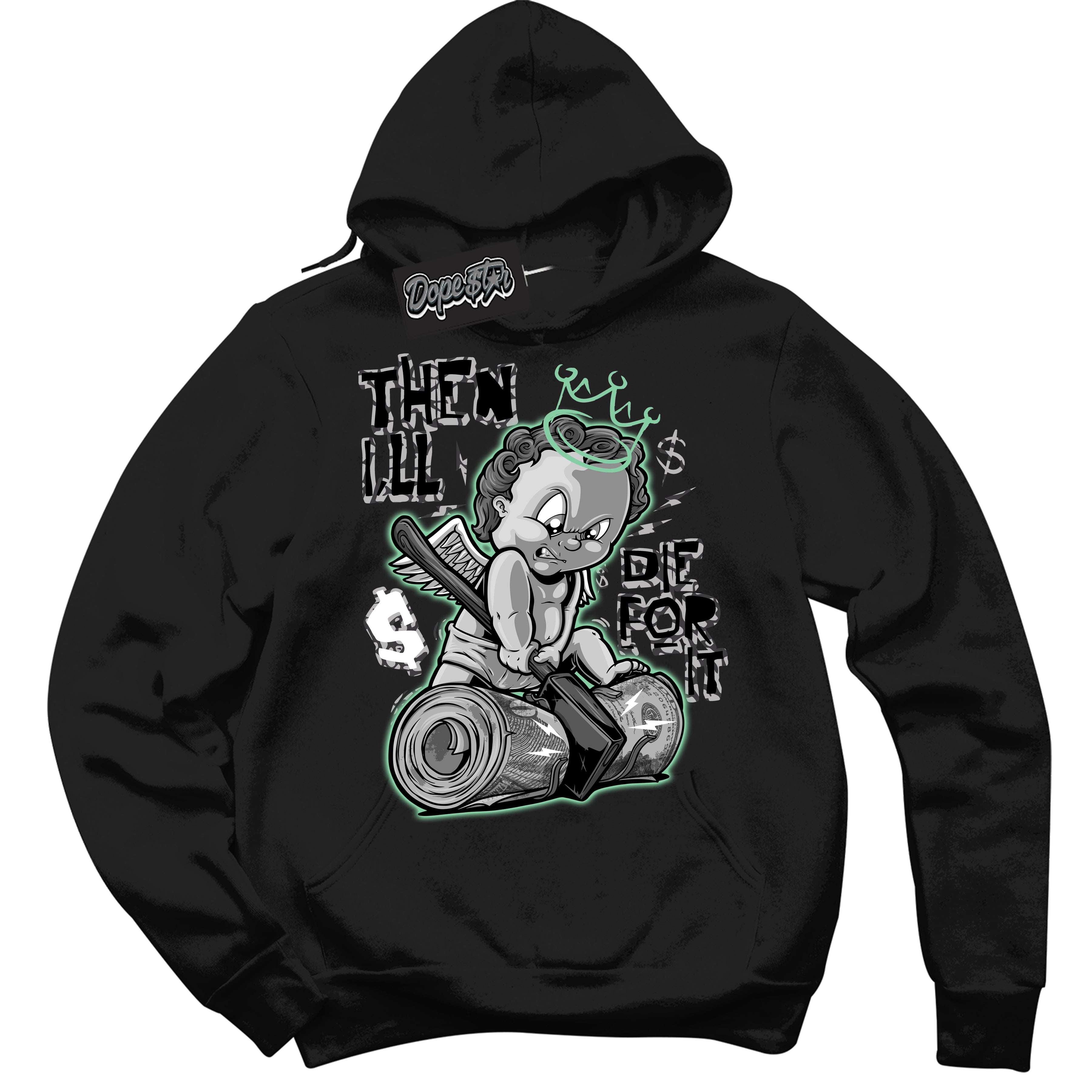Cool Black Graphic DopeStar Hoodie with “ Then I'll “ print, that perfectly matches Green Glow 3S sneakers