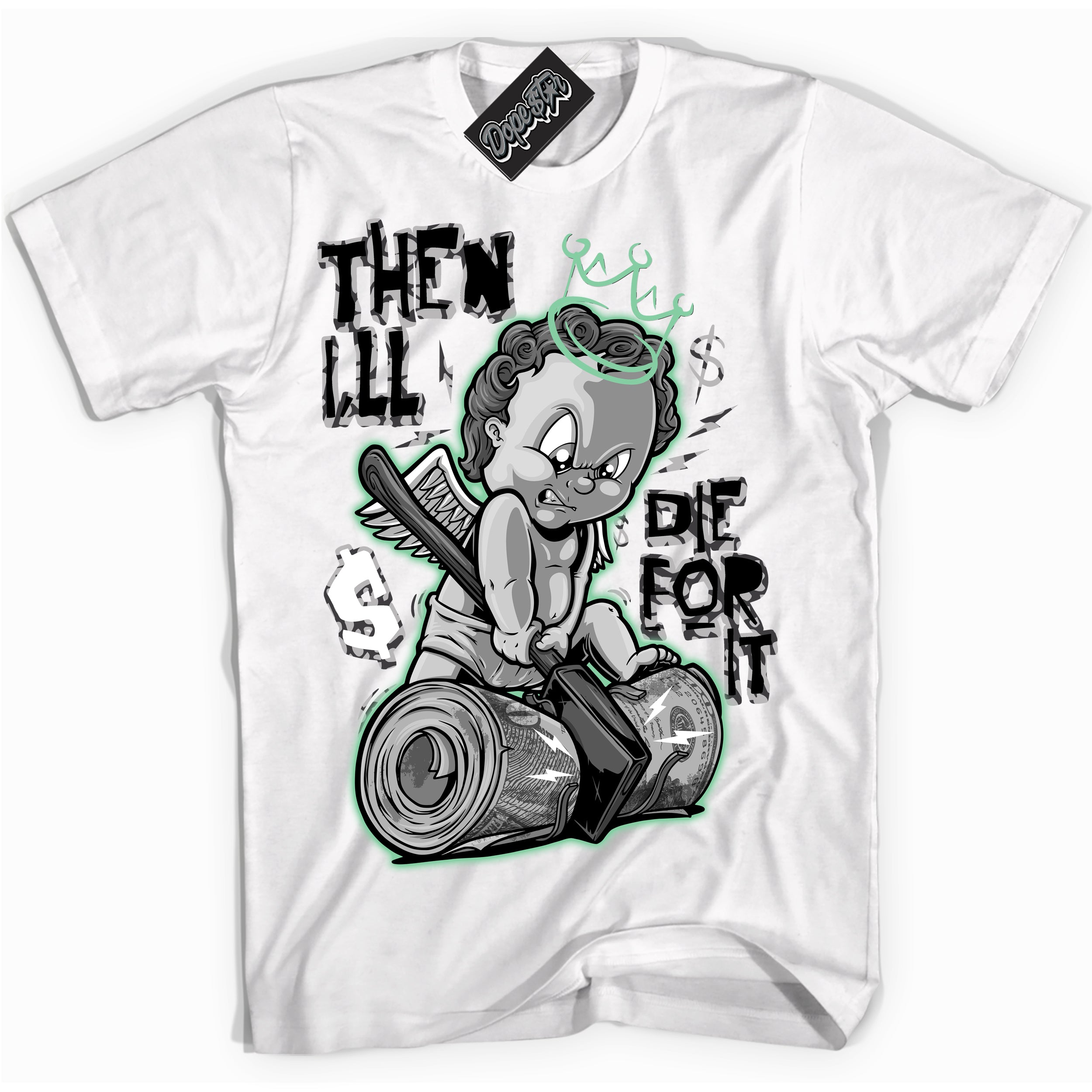 Cool White graphic tee with “ Then I'll ” design, that perfectly matches Green Glow 3s sneakers 