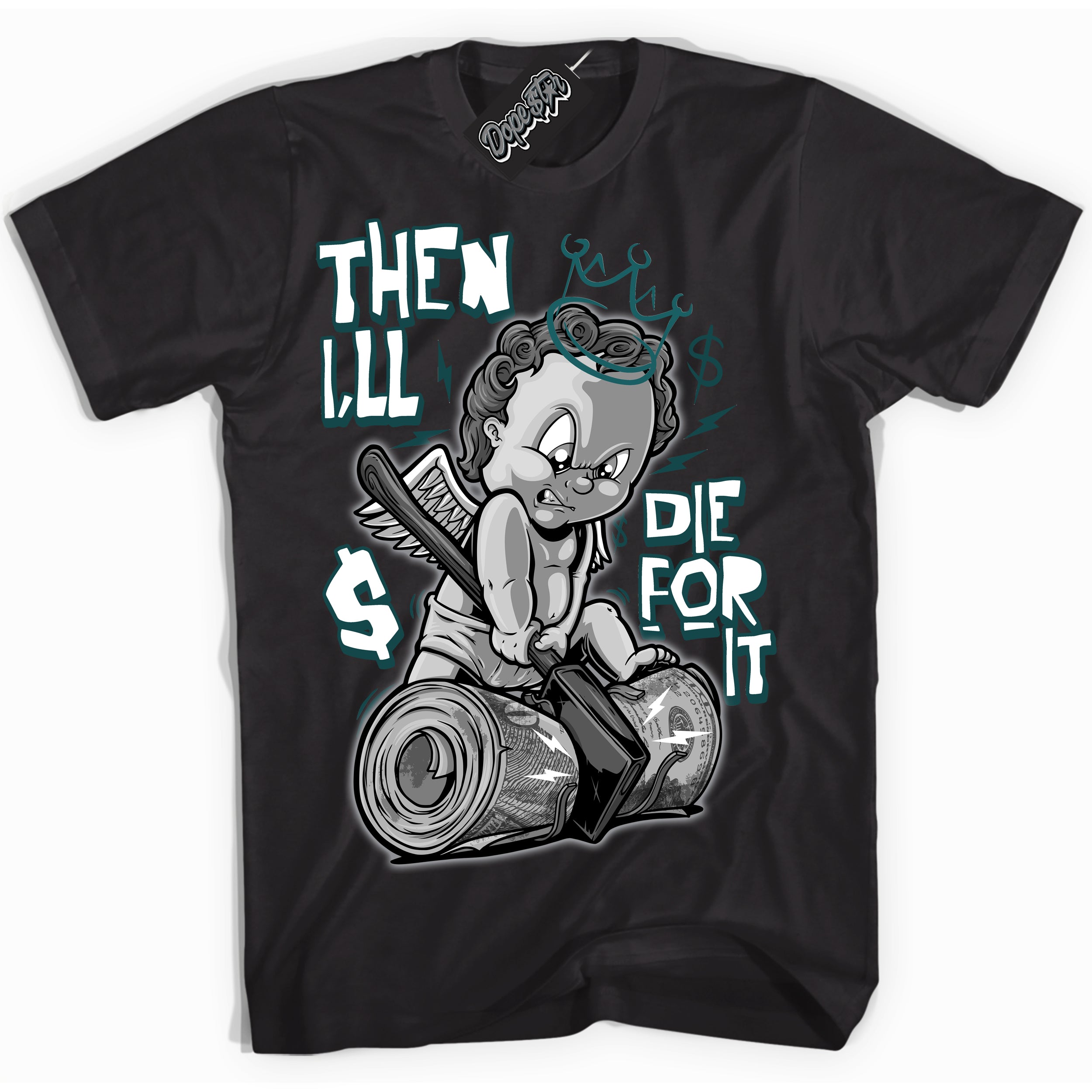 Cool Black Shirt with “ Then I'll ” design that perfectly matches Oxidized Green 4s Jordans.