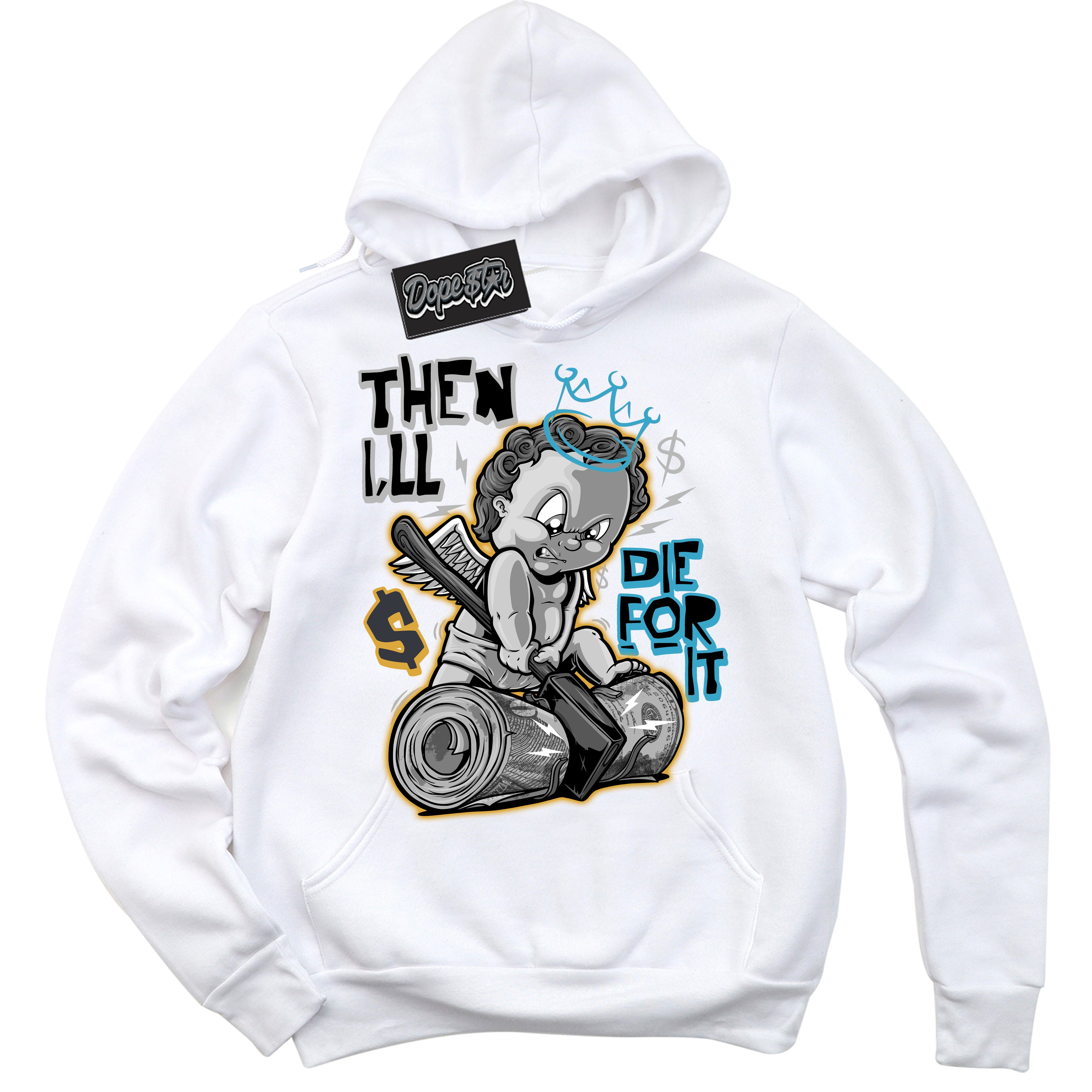 Cool White Hoodie with “ Then I'll ”  design that Perfectly Matches Aqua 5s Sneakers.