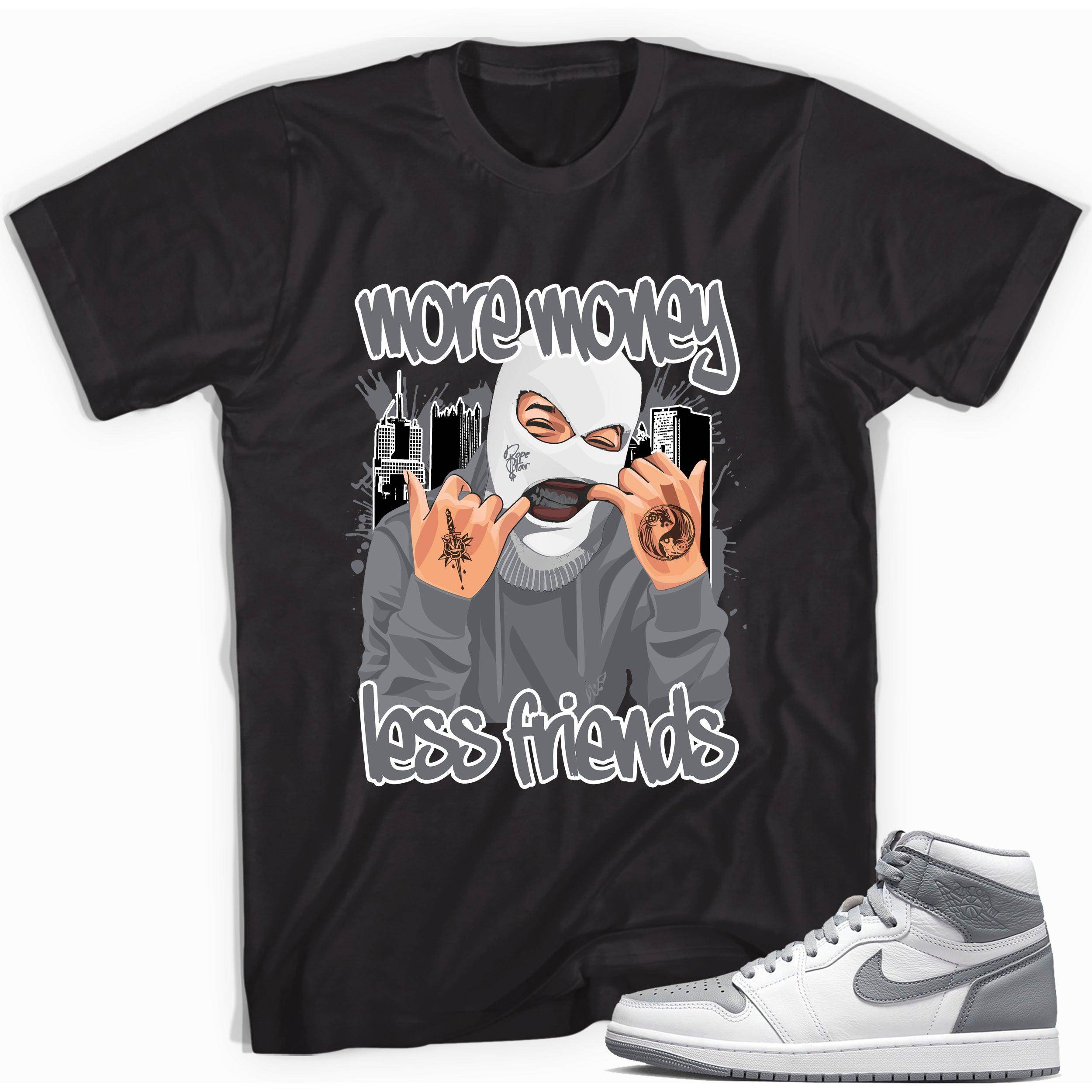 High Stealth 1s DopeStar Shirt More Money Less Friends - Sneaker Shirts Outlet