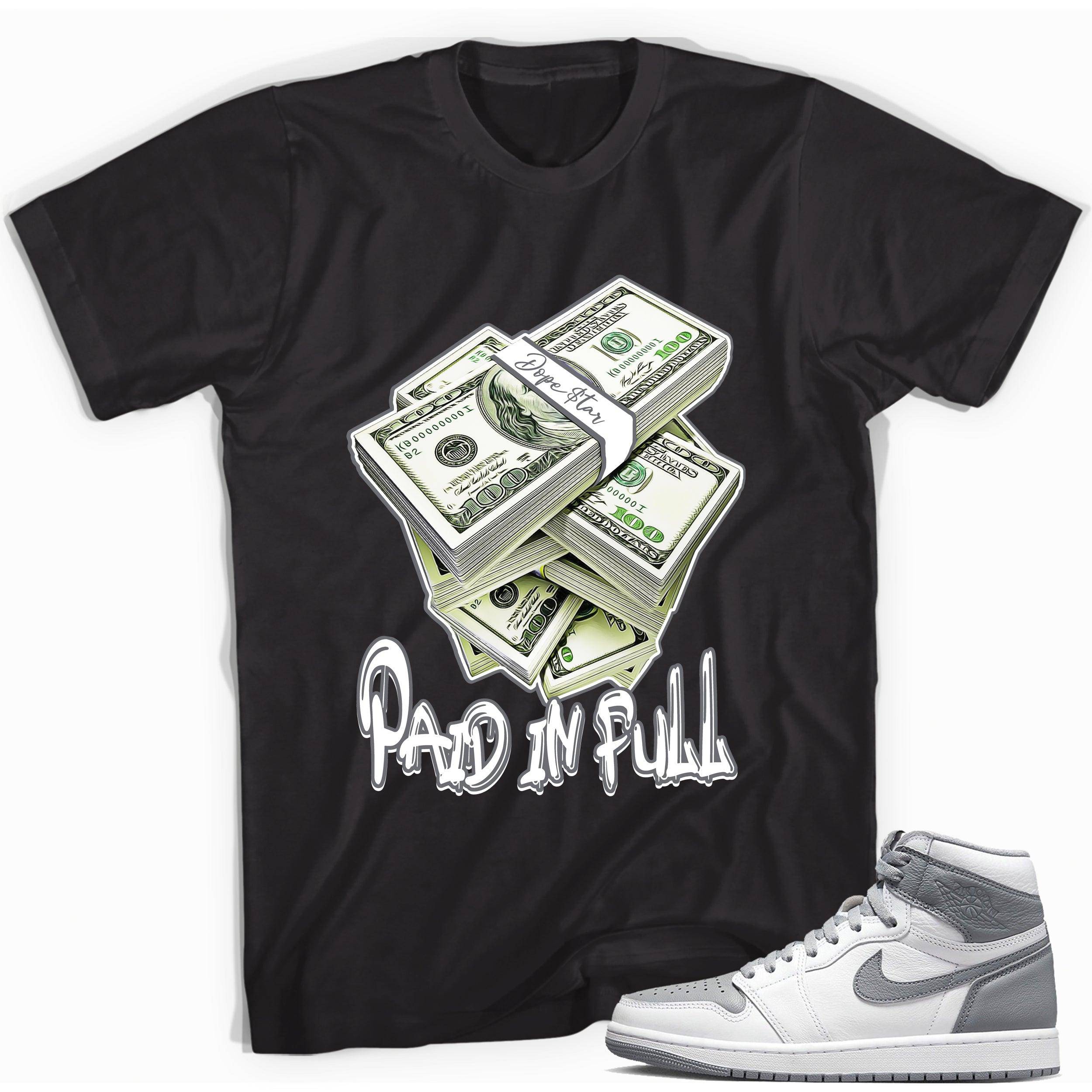 High Stealth 1s DopeStar Shirt Paid in Full - Sneaker Shirts Outlet