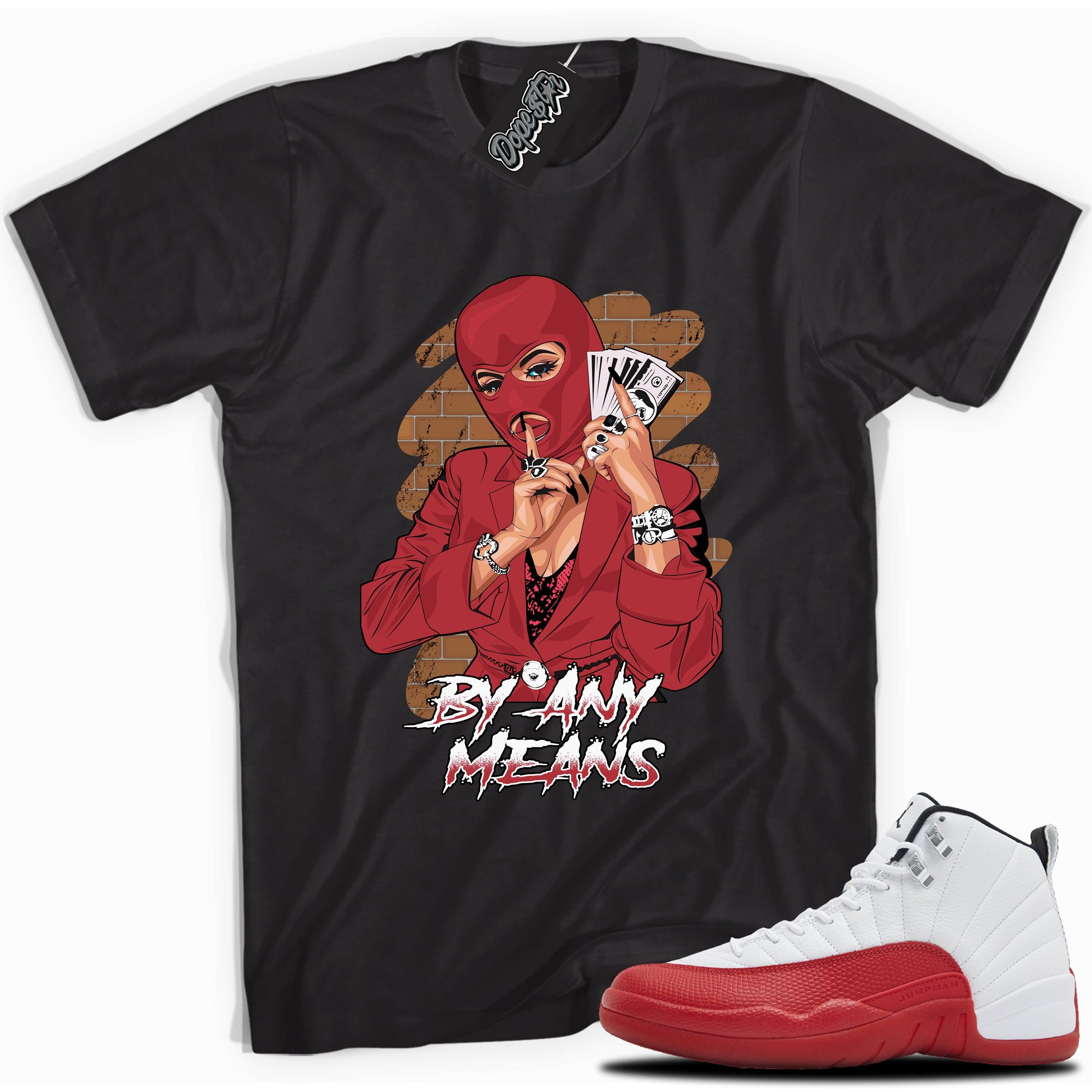 Cool Black graphic tee with “ BY ANY MEANS ” print, that perfectly matches Air Jordan 12 Retro Cherry Red 2023 red and white sneakers 