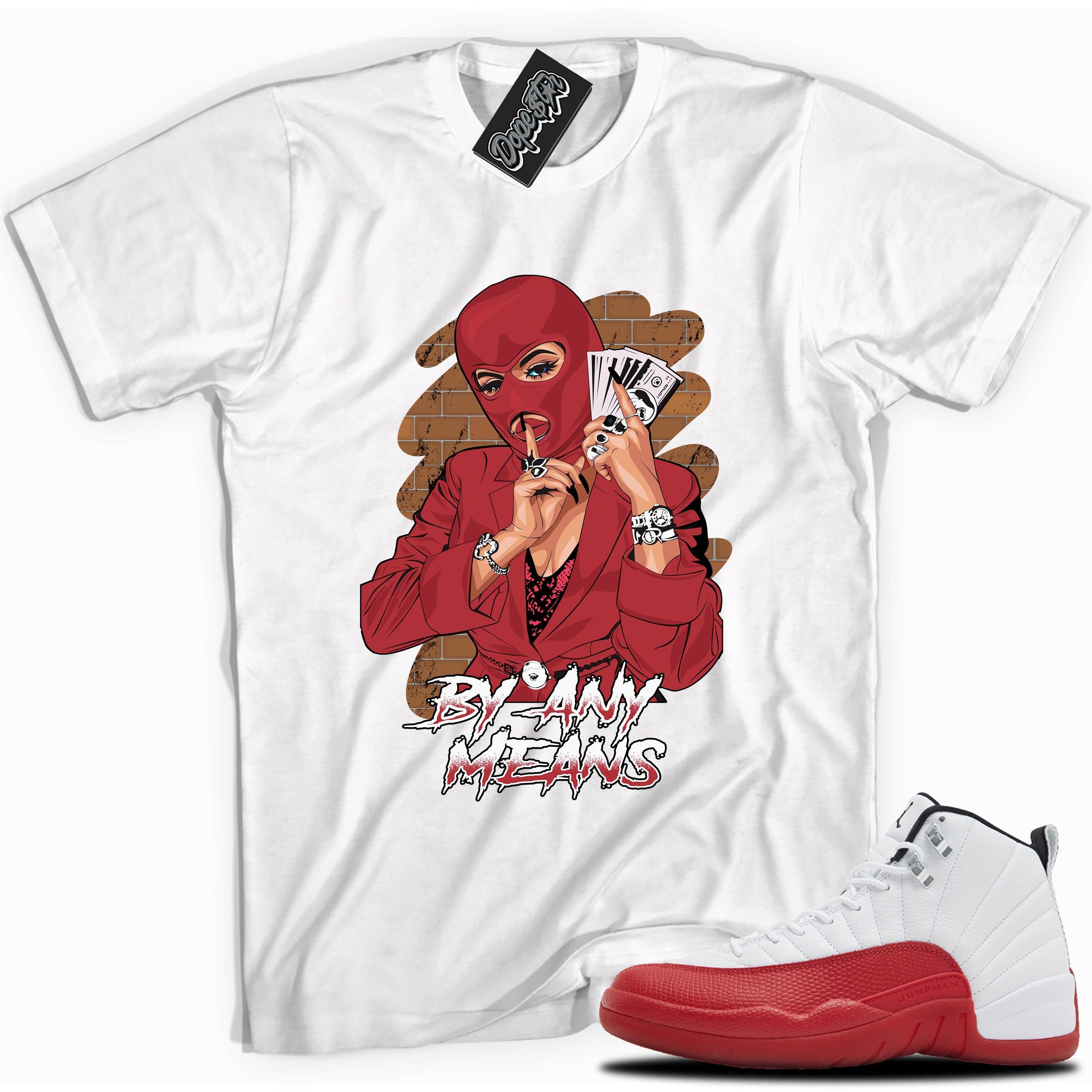 Cool White graphic tee with “ BY ANY MEANS ” print, that perfectly matches Air Jordan 12 Retro Cherry Red 2023 red and white sneakers 