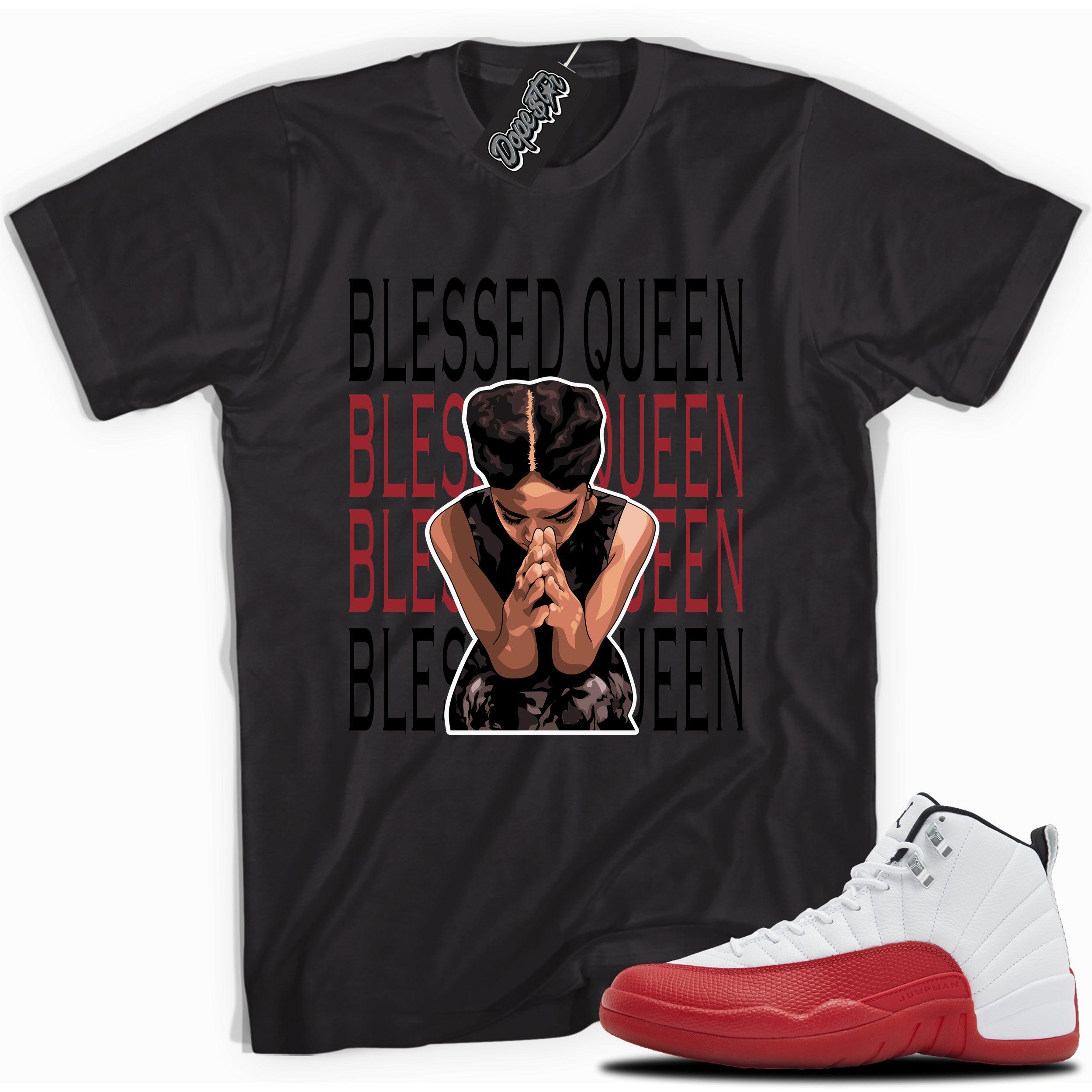 Cool Black graphic tee with “ Blessed Queen ” print, that perfectly matches Air Jordan 12 Retro Cherry Red 2023 red and white sneakers 