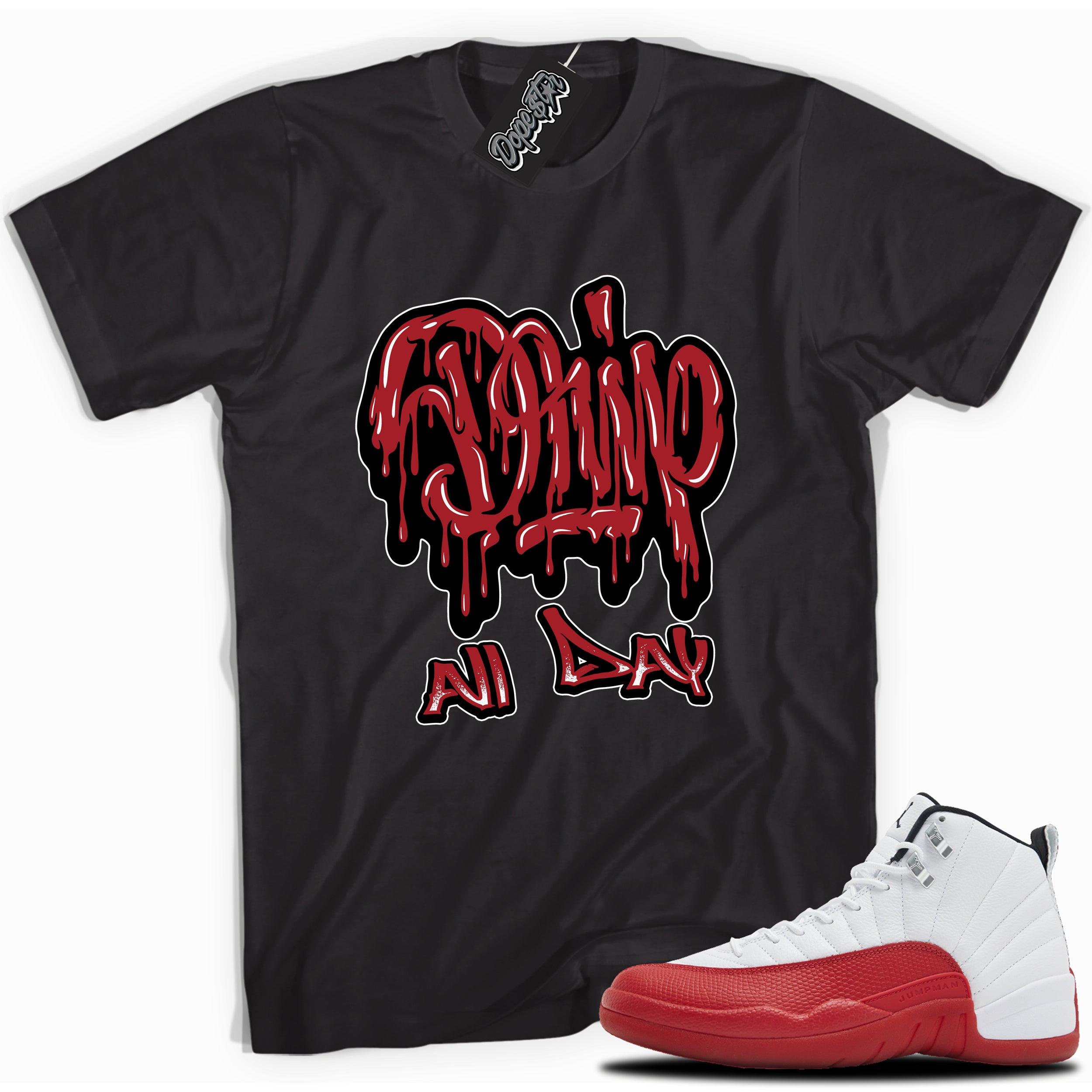 Cool Black graphic tee with “ Drip All Day ” print, that perfectly matches Air Jordan 12 Retro Cherry Red 2023 red and white sneakers 