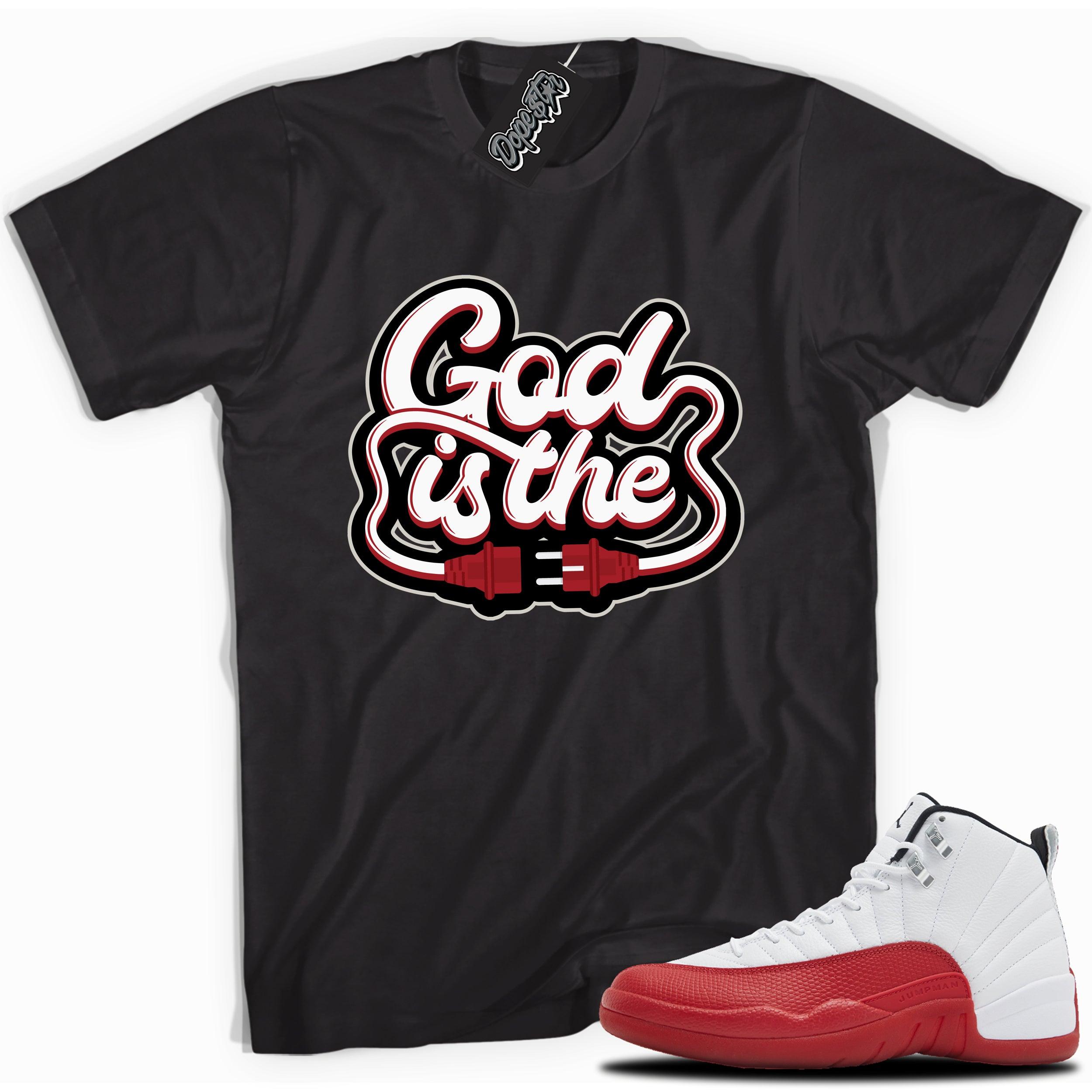 Cool Black graphic tee with “ GOD IS THE ” print, that perfectly matches Air Jordan 12 Retro Cherry Red 2023 red and white sneakers 