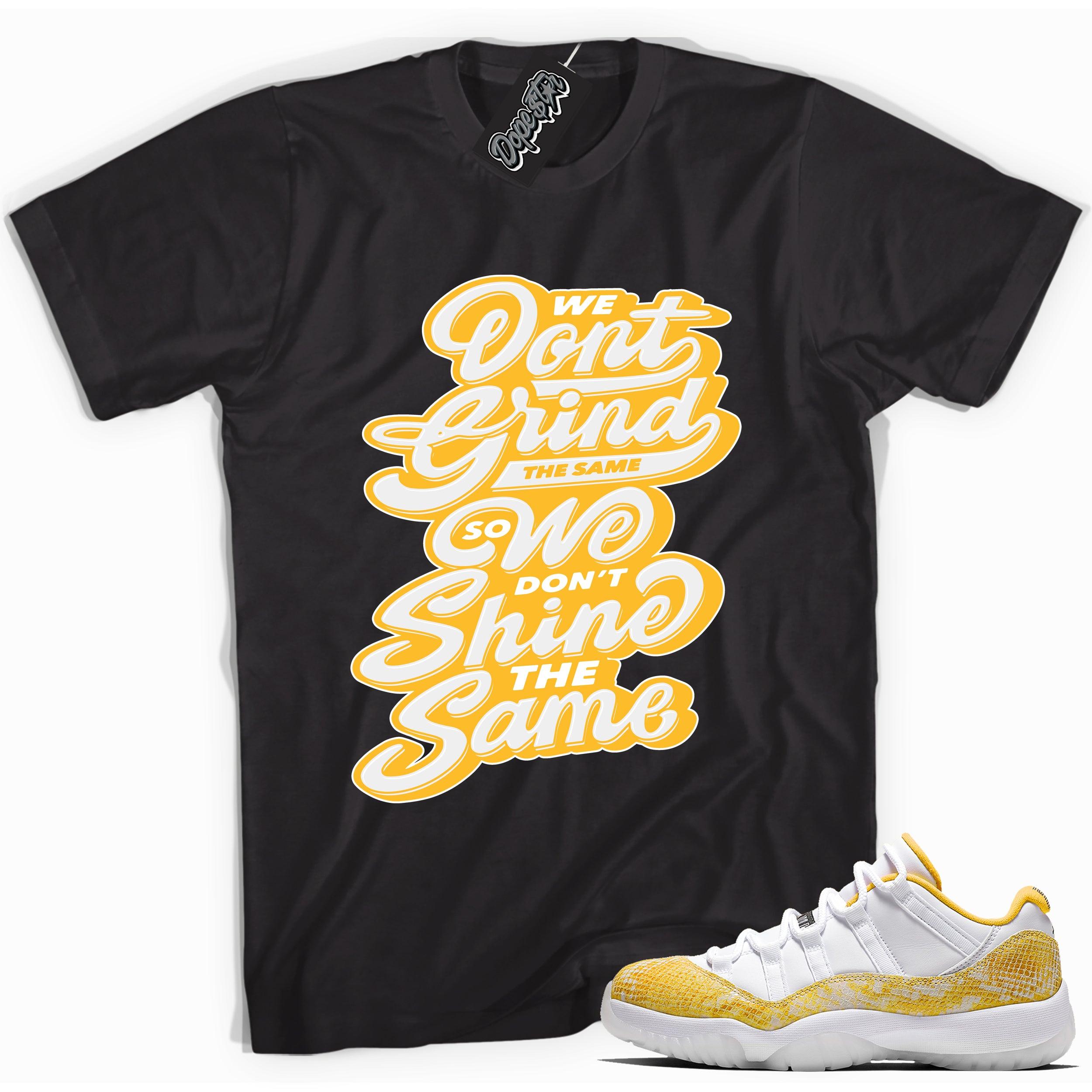 Cool black graphic tee with 'don't grind don't shine the same' print, that perfectly matches  Air Jordan 11 Low Yellow Snakeskin sneakers