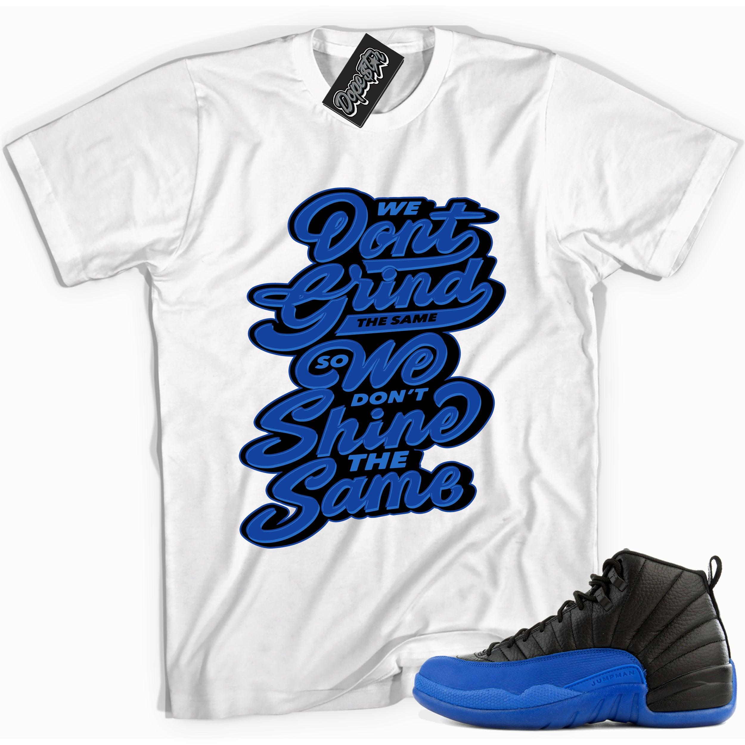 Cool white graphic tee with 'we don't grind the same' print, that perfectly matches Air Jordan 12 Retro Black Game Royal sneakers.