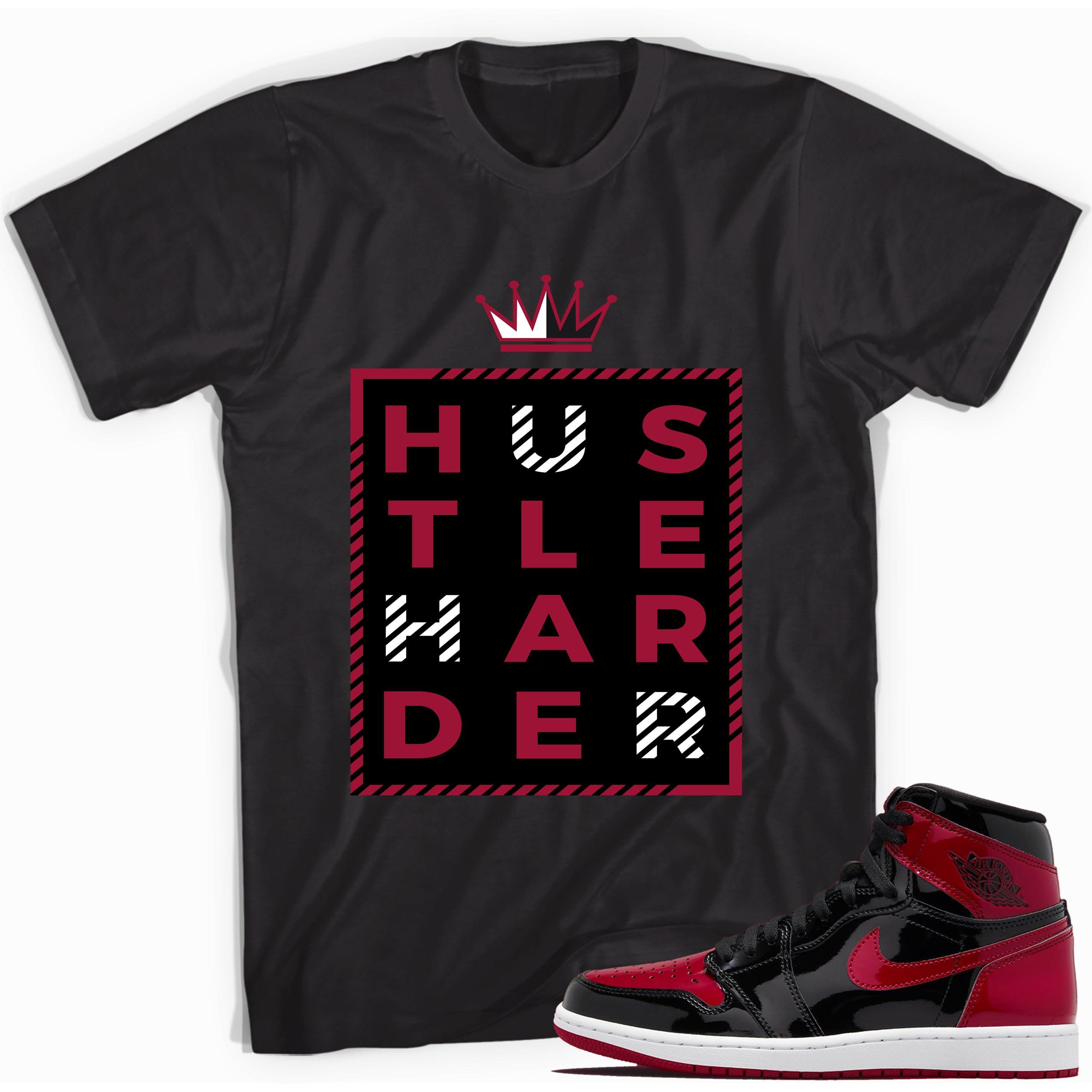 1s Bred Patent Shirt Hustle Harder - Sneaker Shirts Outlet