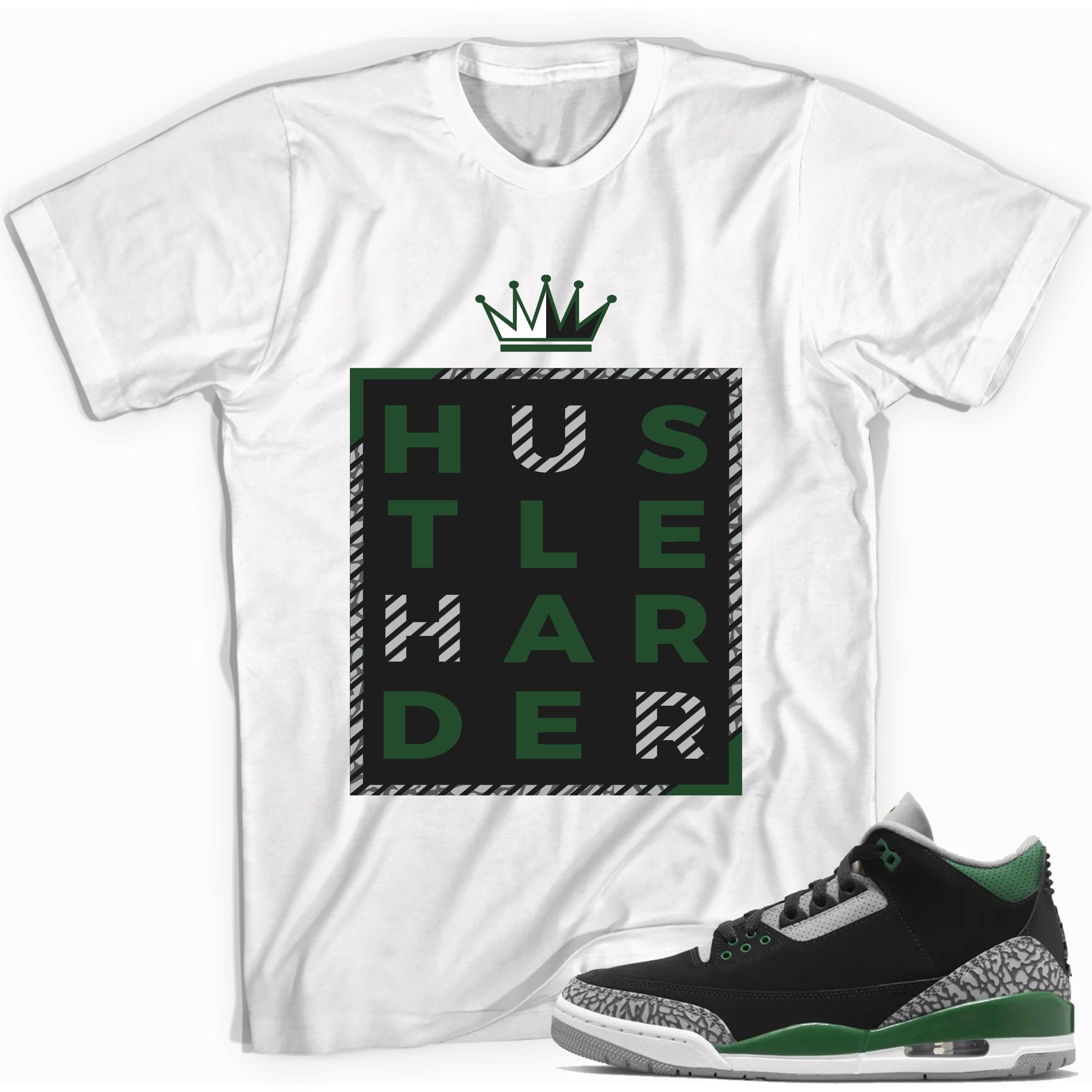 3s Pine Green Shirt Hustle Harder