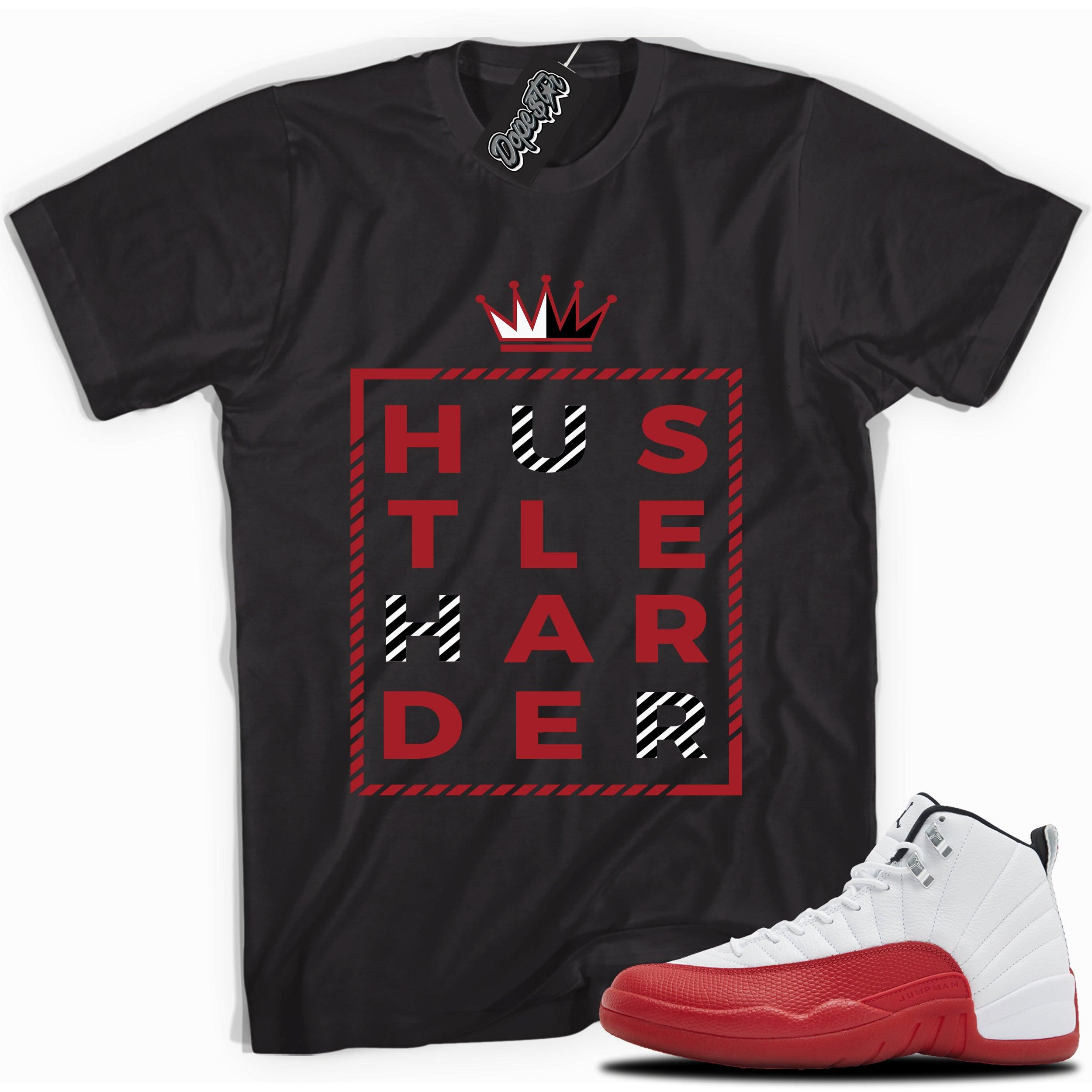 Cool Black graphic tee with “  HUSTLE HARDER ” print, that perfectly matches Air Jordan 12 Retro Cherry Red 2023 red and white sneakers 