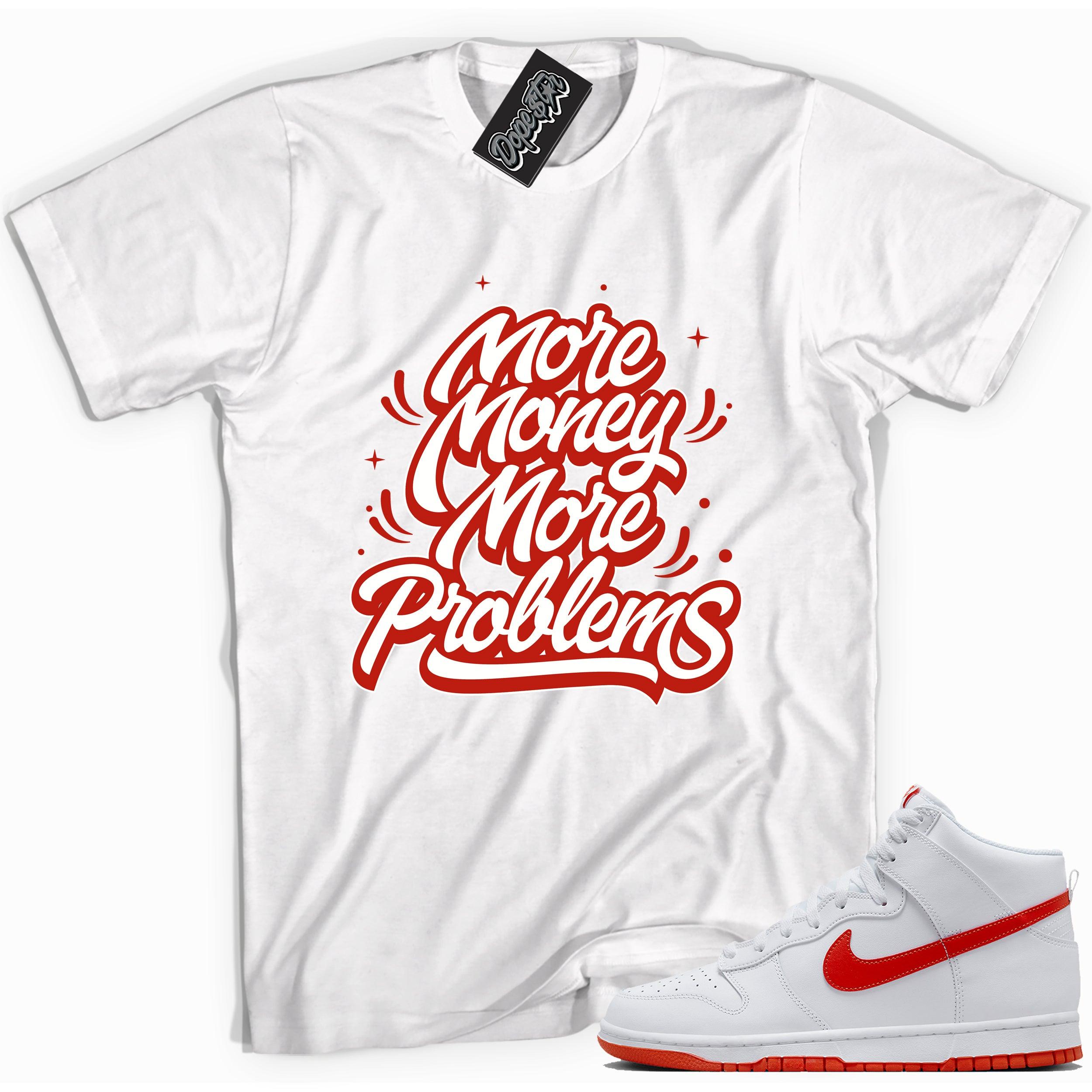 Cool white graphic tee with 'more money more problems' print, that perfectly matches Nike Dunk High White Picante Red sneakers.