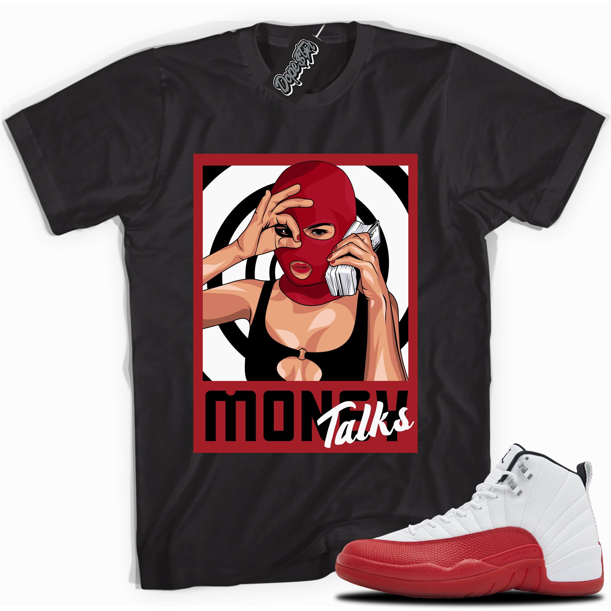 Cool Black graphic tee with “ Money Talks  ” print, that perfectly matches Air Jordan 12 Retro Cherry Red 2023 red and white sneakers 