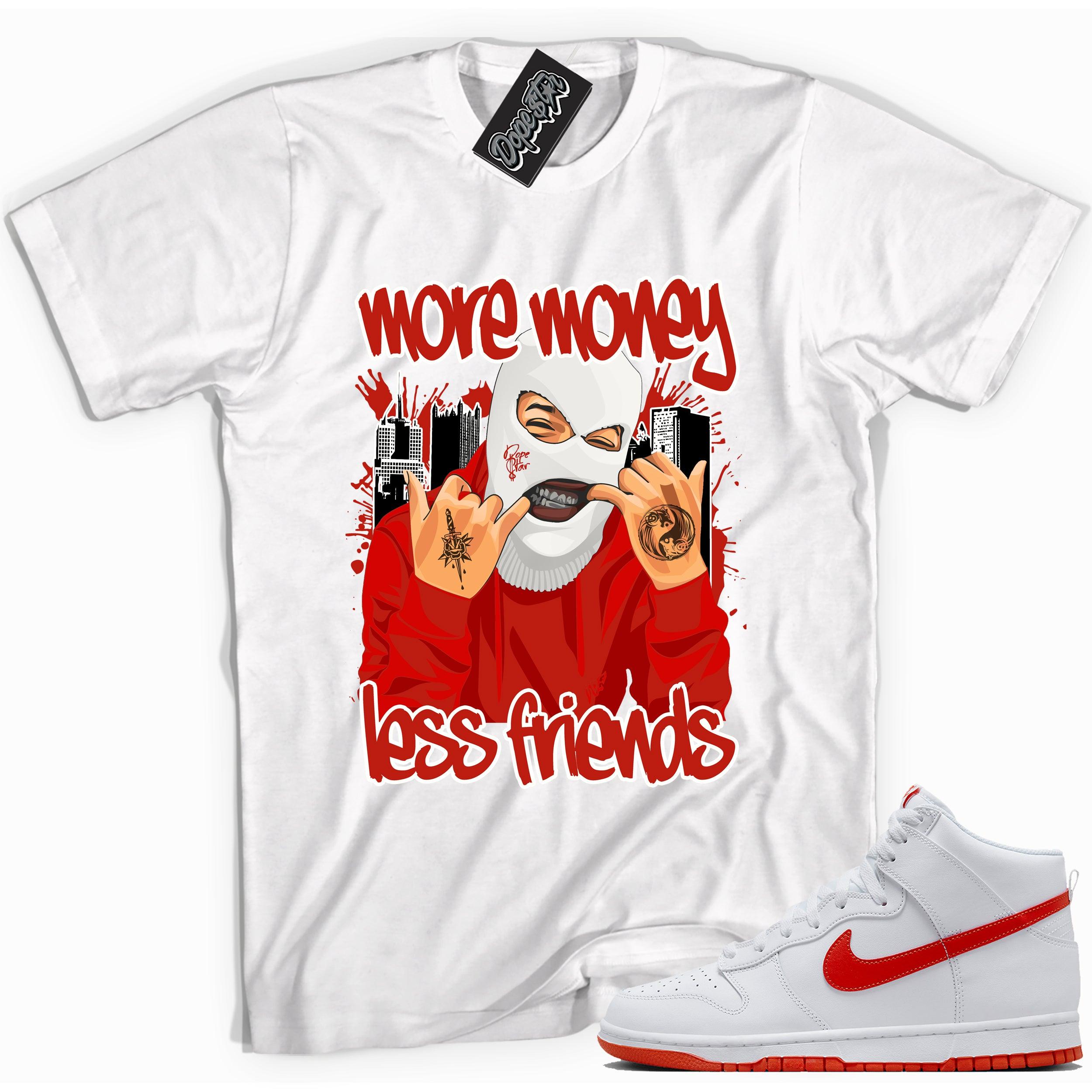 Cool white graphic tee with 'more money less friends ' print, that perfectly matches Nike Dunk High White Picante Red sneakers.