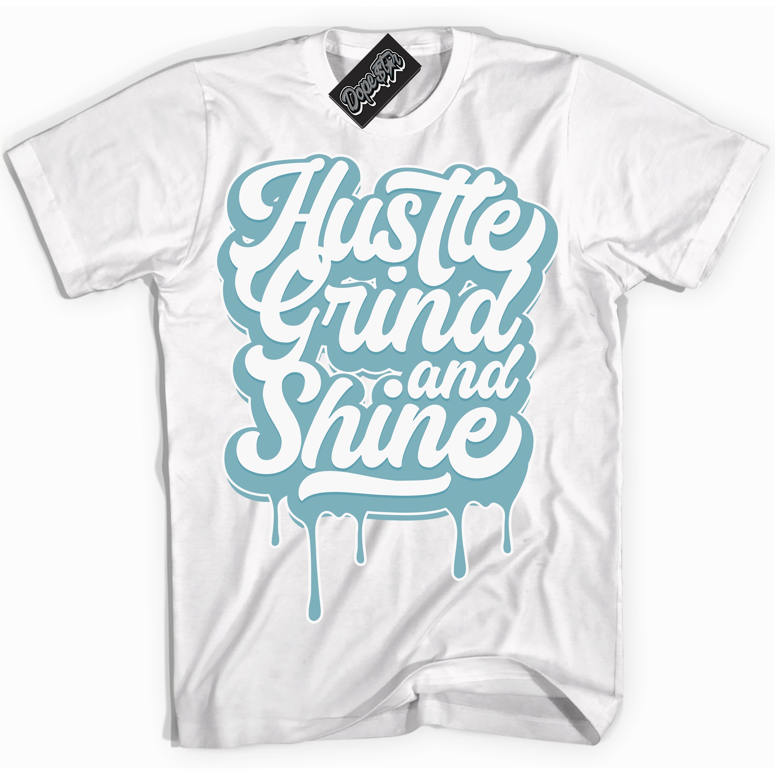 Cool White Shirt with “Hustle Grind And Shine” design that perfectly matches Denim Turquoise Dunk.