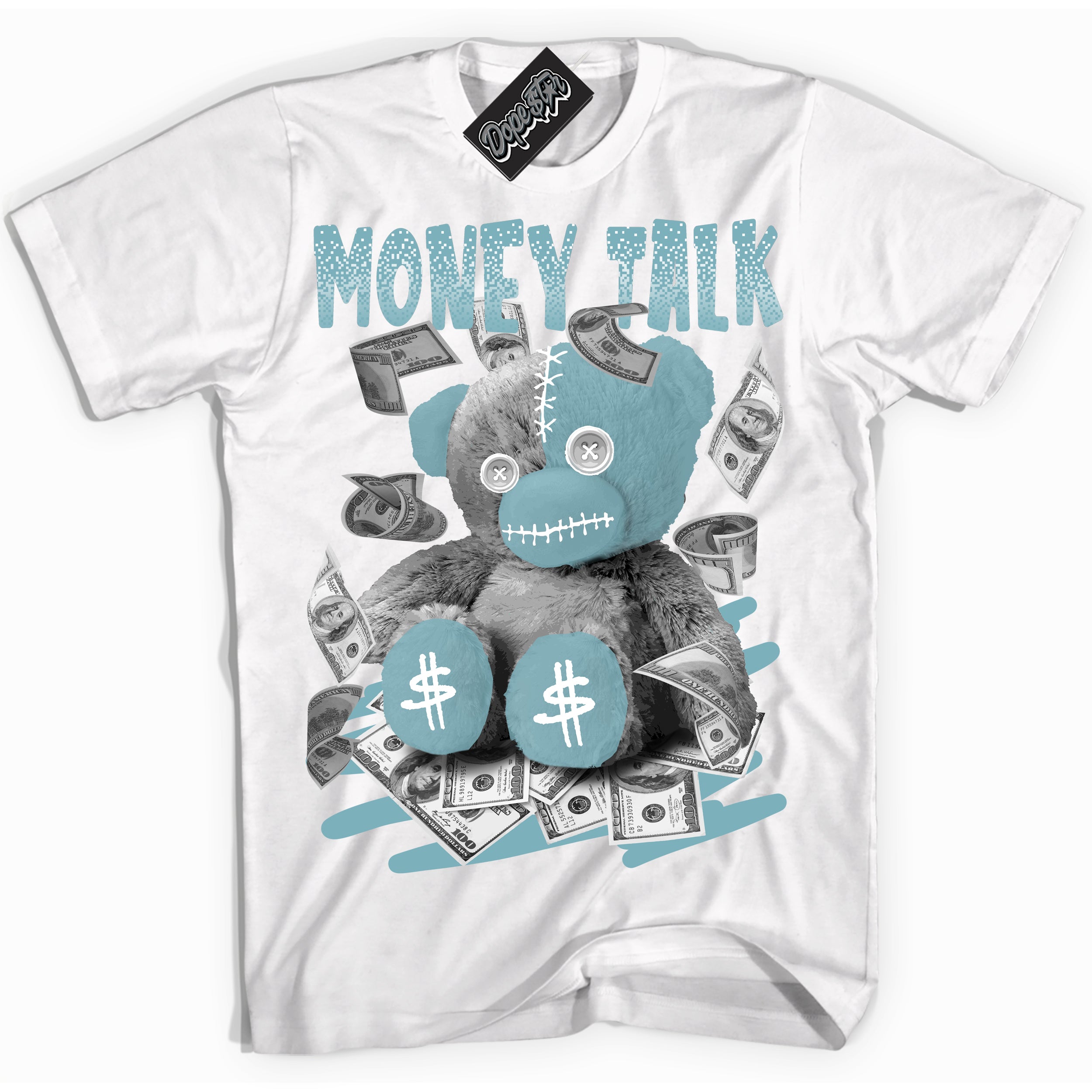 Cool White Shirt with “Money Talk Bear” design that perfectly matches Denim Turquoise Dunk.