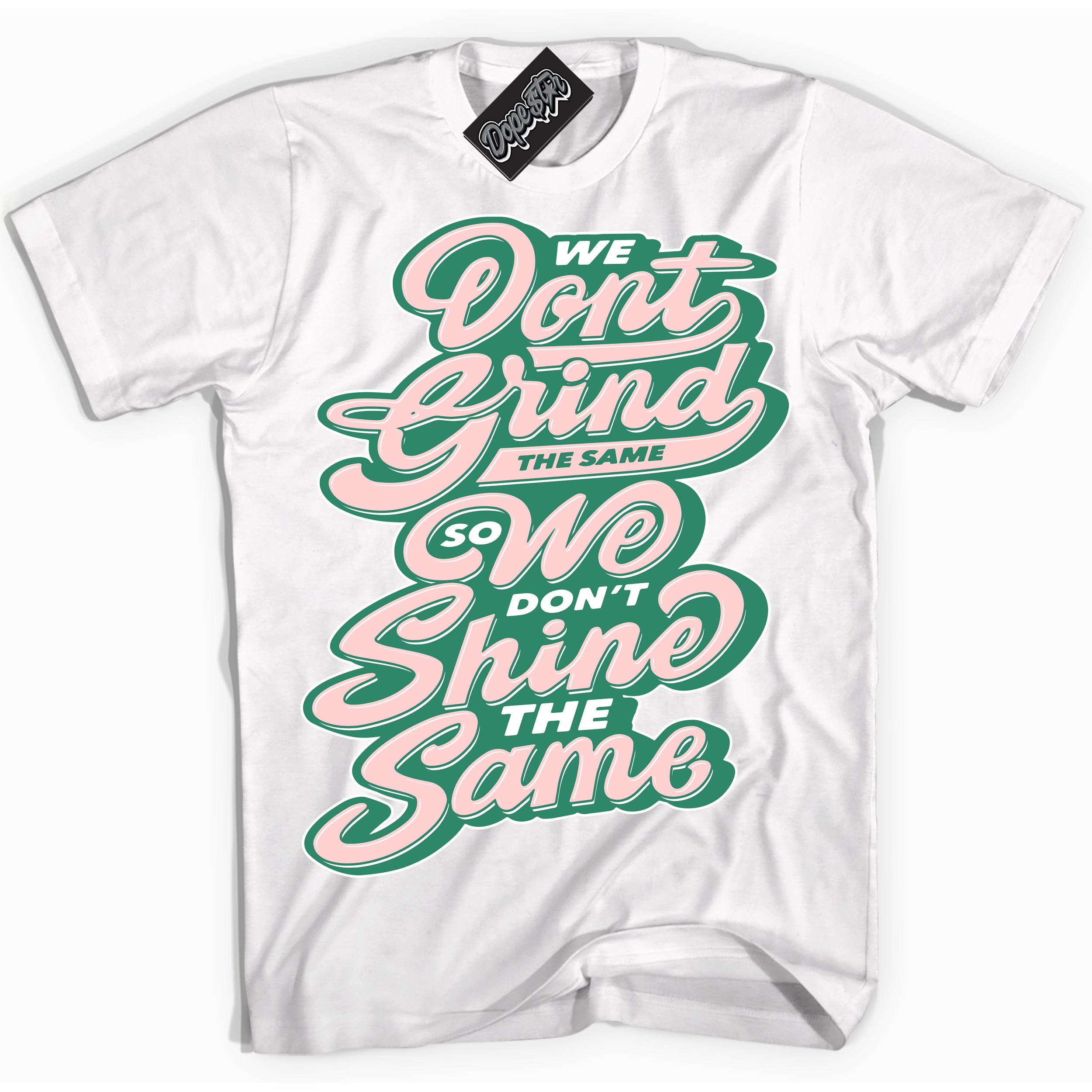 Cool White Shirt with “ Grind Shine ” design that perfectly matches Malachite Dunks Dunks.