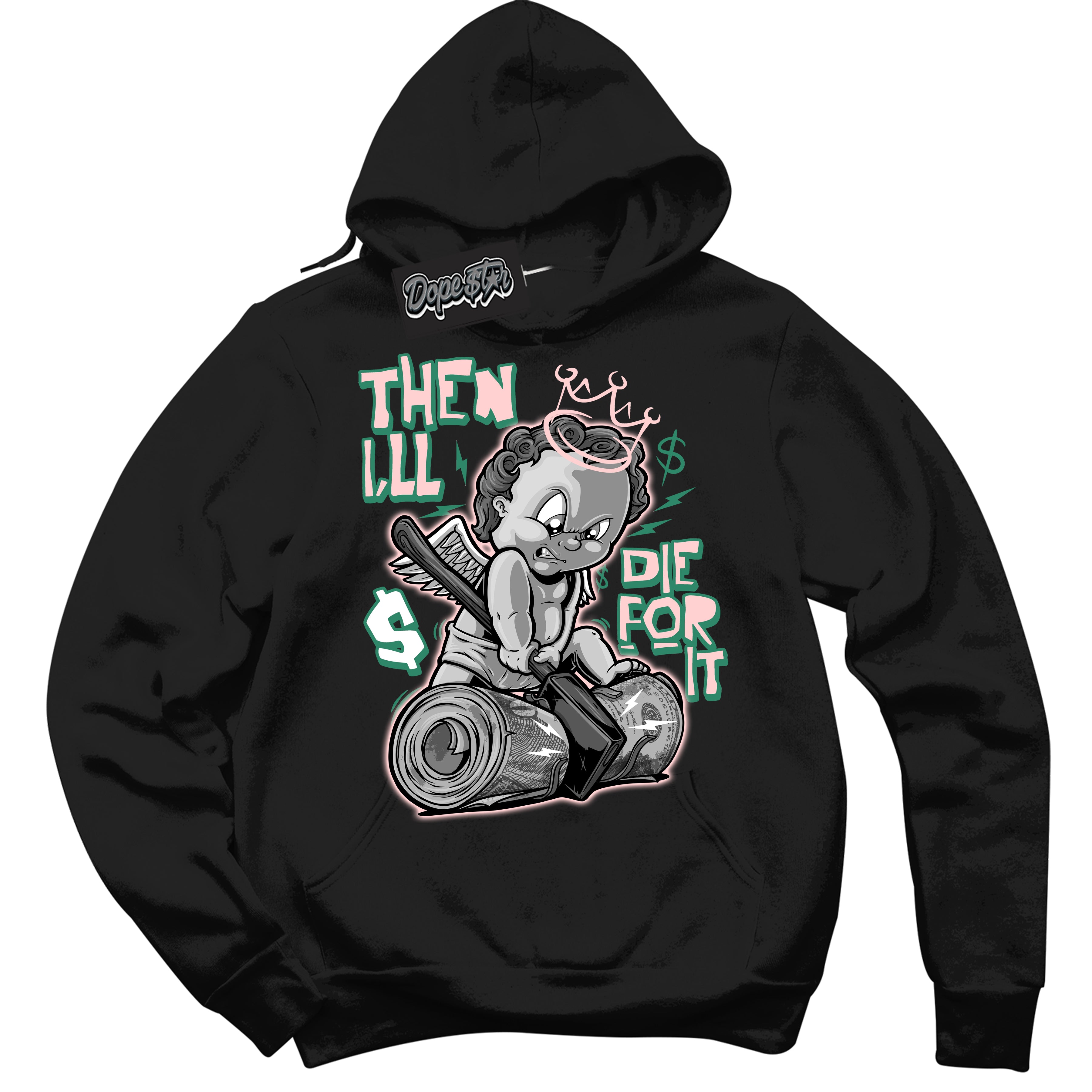 Cool Black Hoodie with “ Then I'll ”  design that Perfectly Matches Malachite Dunks.