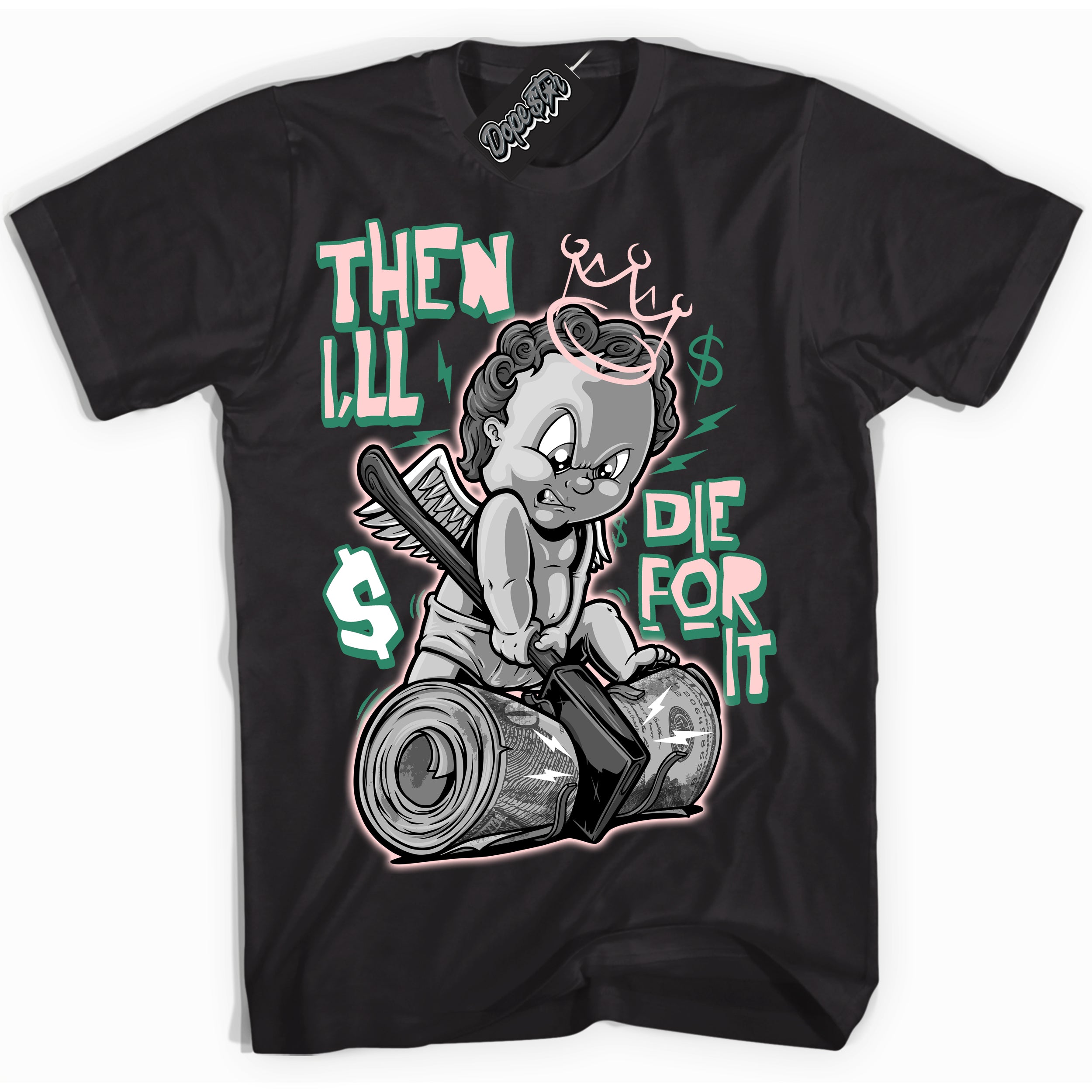 Cool Black Shirt with “ Then I'll ” design that perfectly matches Malachite Dunks.