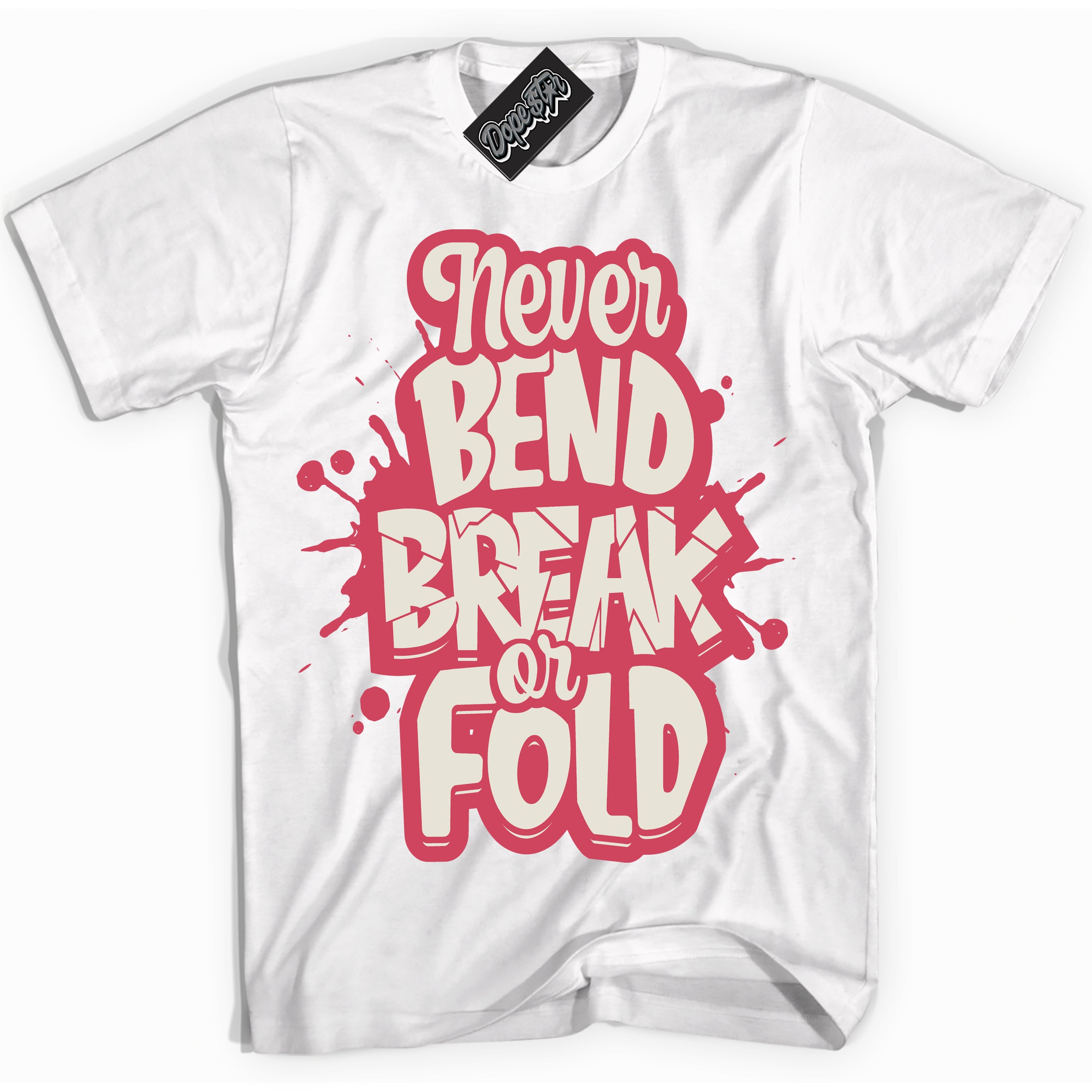 Cool White Shirt with “Never Bend Break Or Fold” design that perfectly matches Next Nature Aster Pink Dunk.