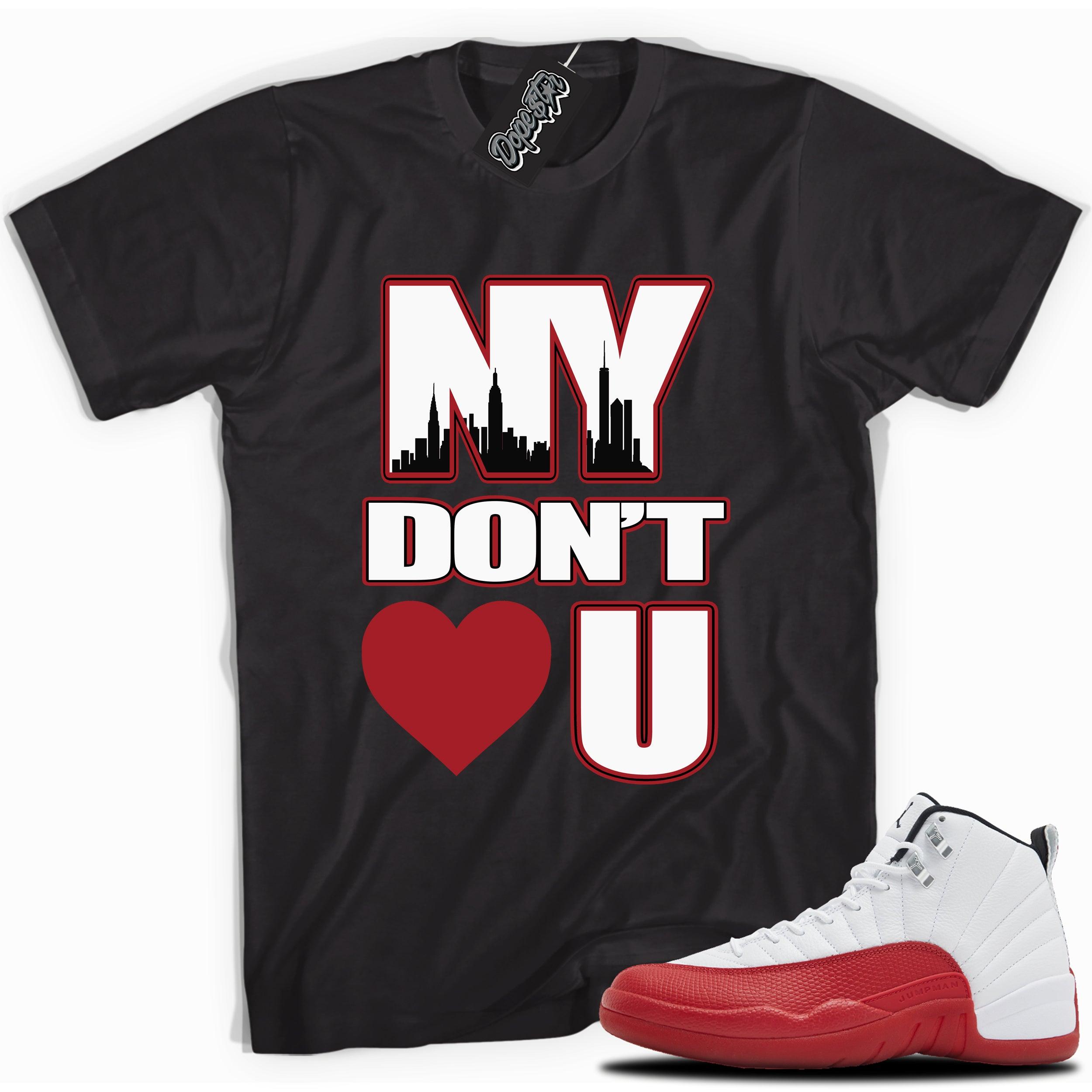 Cool Black graphic tee with “NY DONT LOVE YOU” print, that perfectly matches Air Jordan 12 Retro Cherry Red 2023 red and white sneakers 
