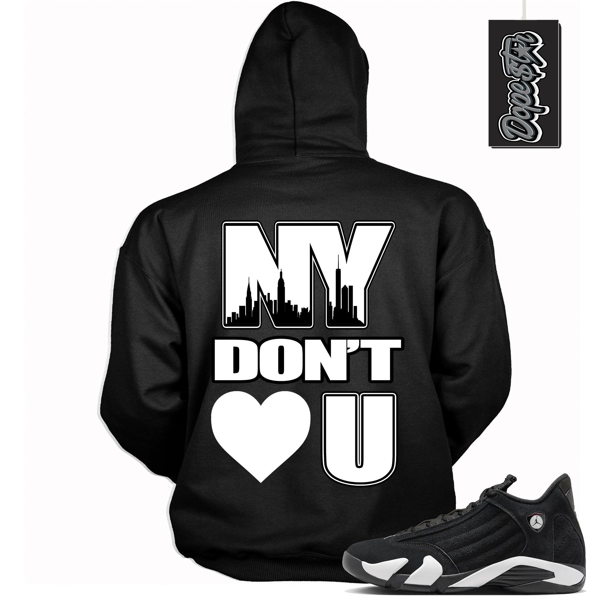 Cool Black Graphic Hoodie with “ NY Don’t Love U “ print, that perfectly matches Air Jordan 14 Black & White  sneakers