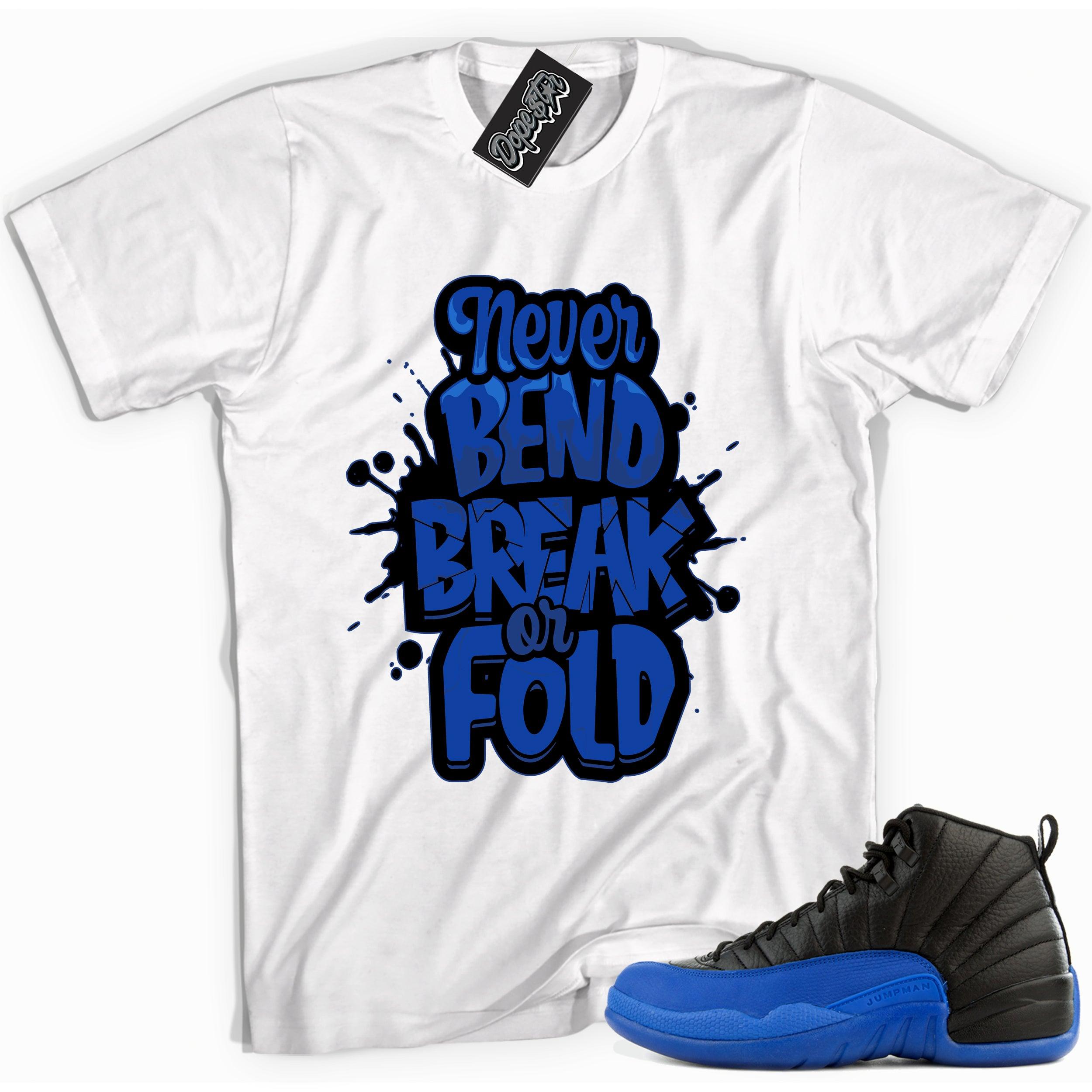 Cool white graphic tee with 'never bend break or fold' print, that perfectly matches Air Jordan 12 Retro Black Game Royal sneakers.