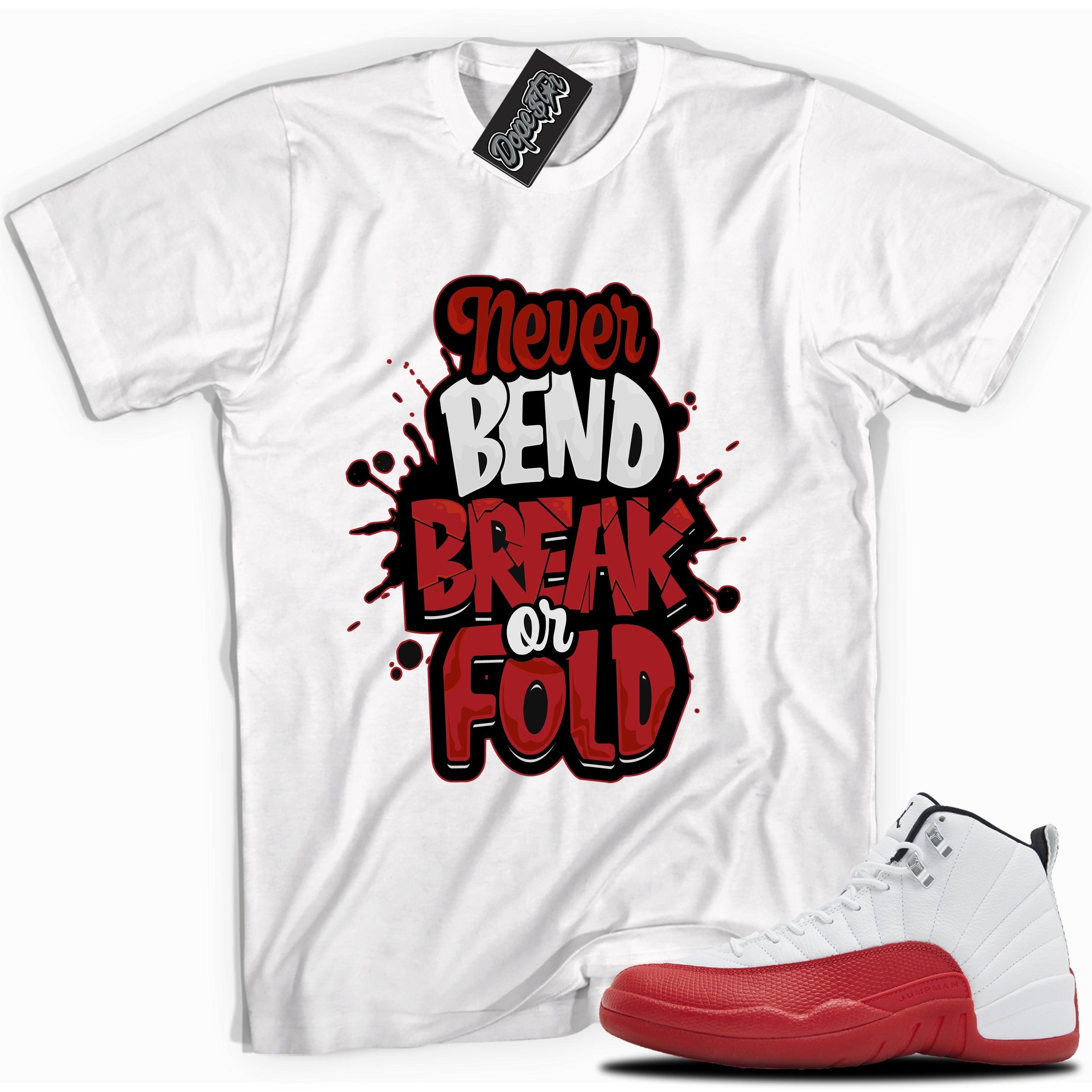 Cool White graphic tee with “Never Bend Break Or Fold” print, that perfectly matches Air Jordan 12 Retro Cherry Red 2023 red and white sneakers 