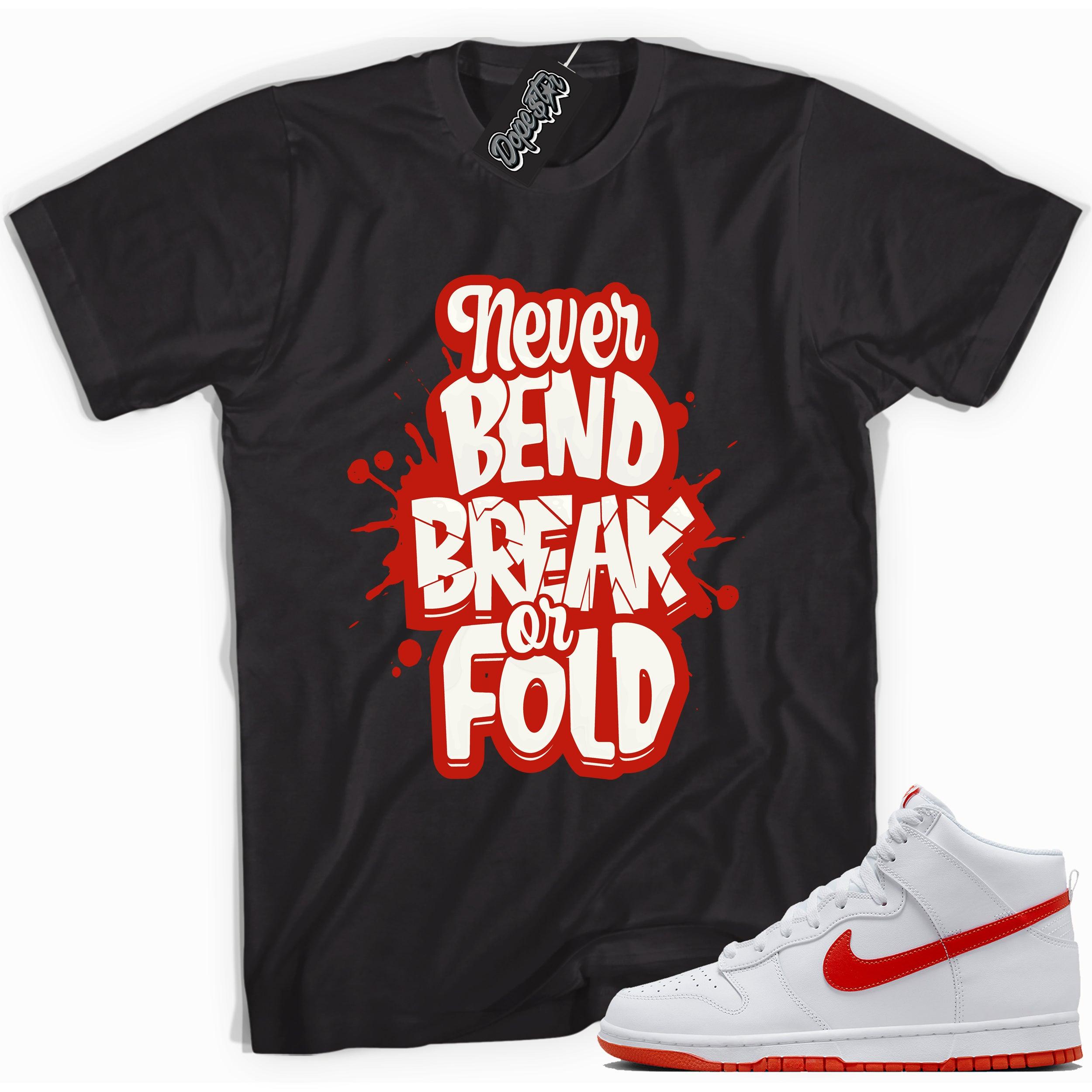 Cool black graphic tee with 'never bend break of fold' print, that perfectly matches Nike Dunk High White Picante Red sneakers.