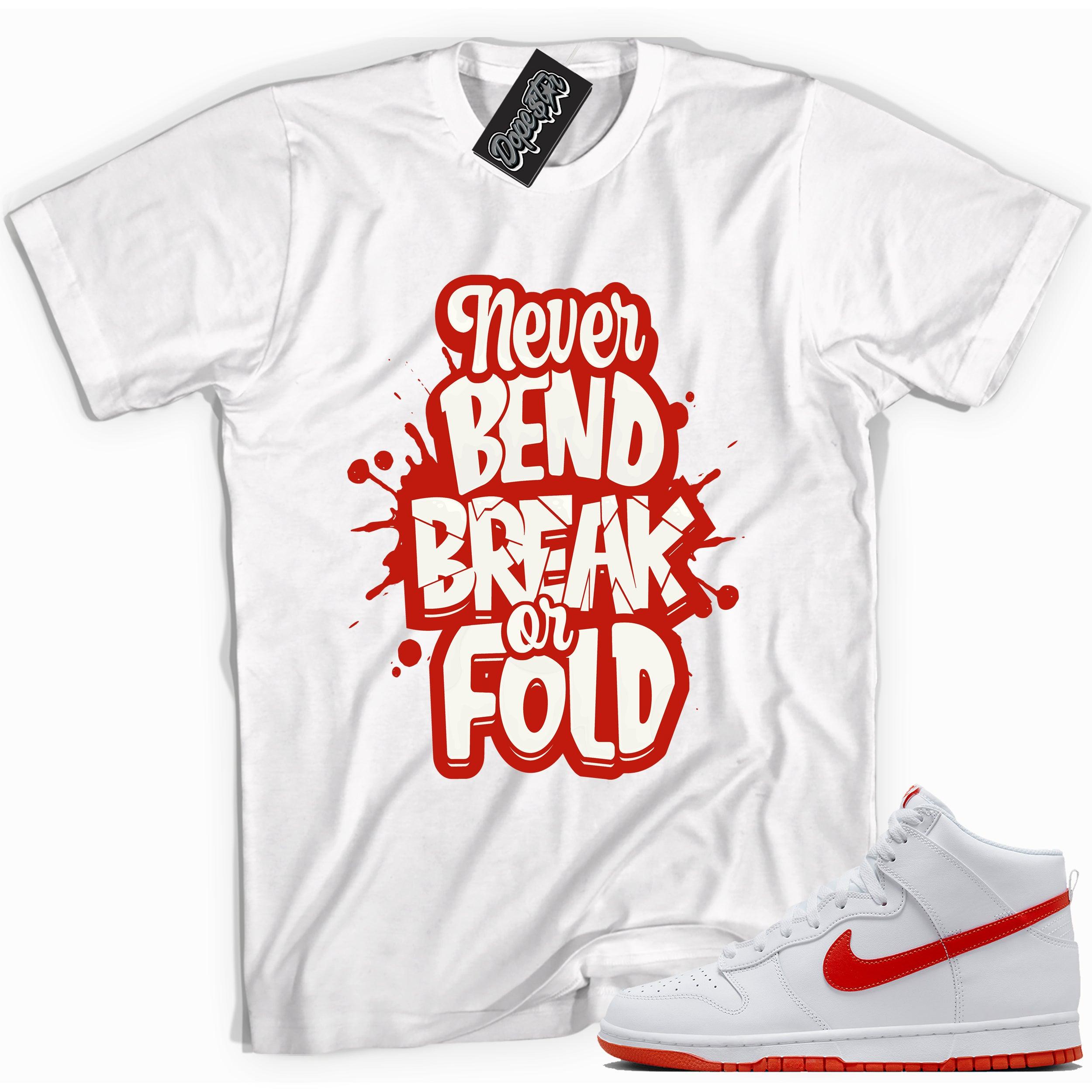 Cool white graphic tee with 'never bend break of fold' print, that perfectly matches Nike Dunk High White Picante Red sneakers.