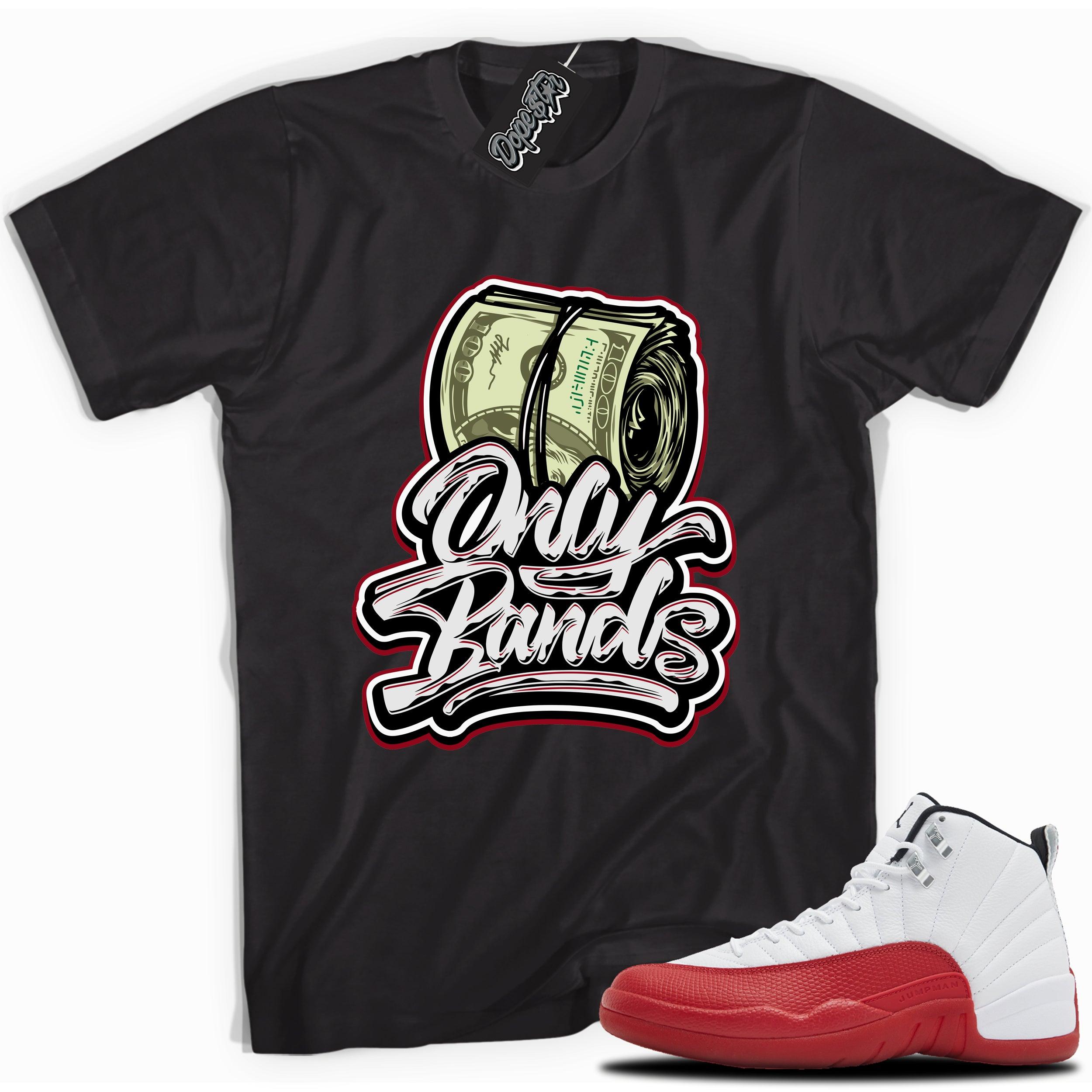 Cool Black graphic tee with “ONLY BANDS” print, that perfectly matches Air Jordan 12 Retro Cherry Red 2023 red and white sneakers 