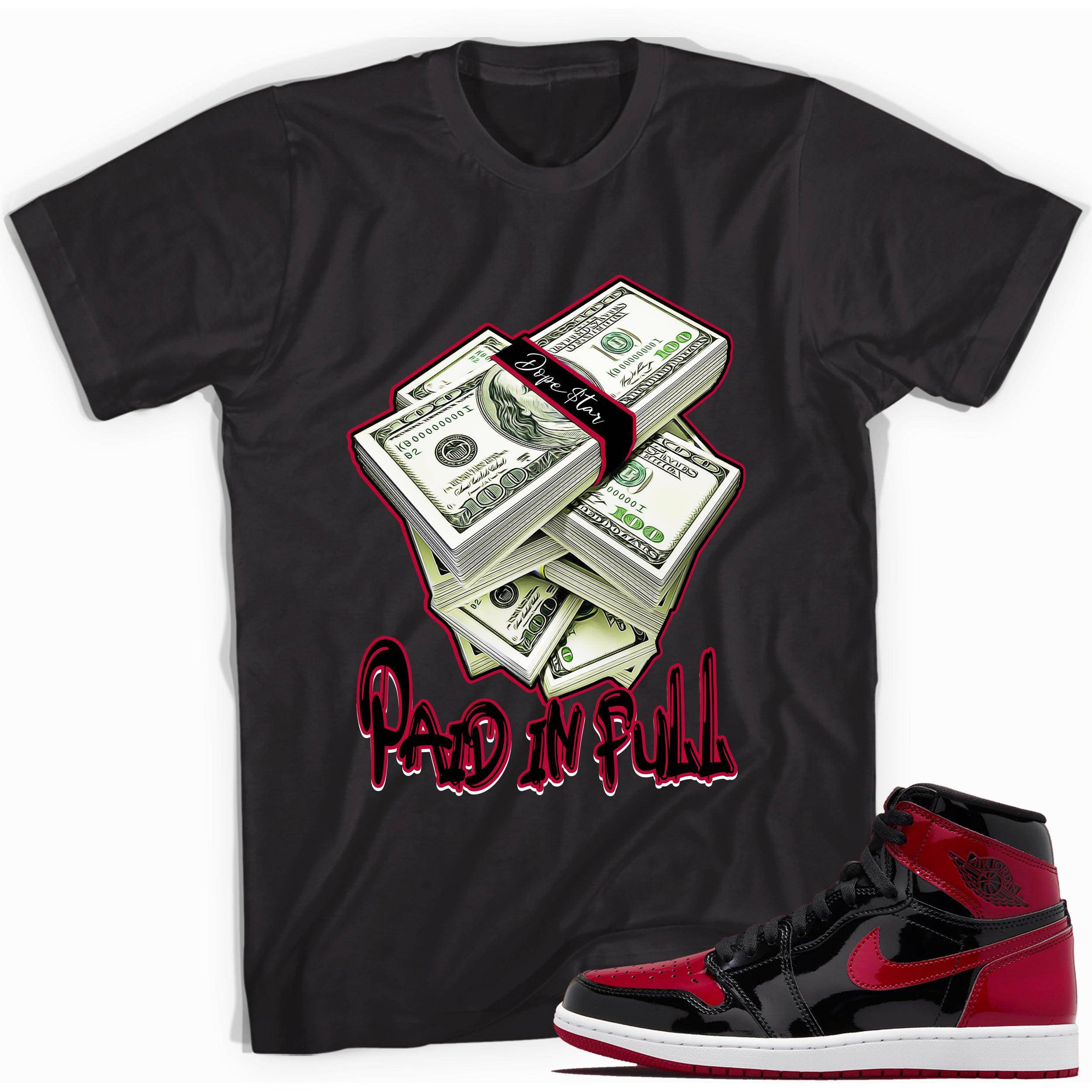 1s Bred Patent Shirt Paid In Full - Sneaker Shirts Outlet