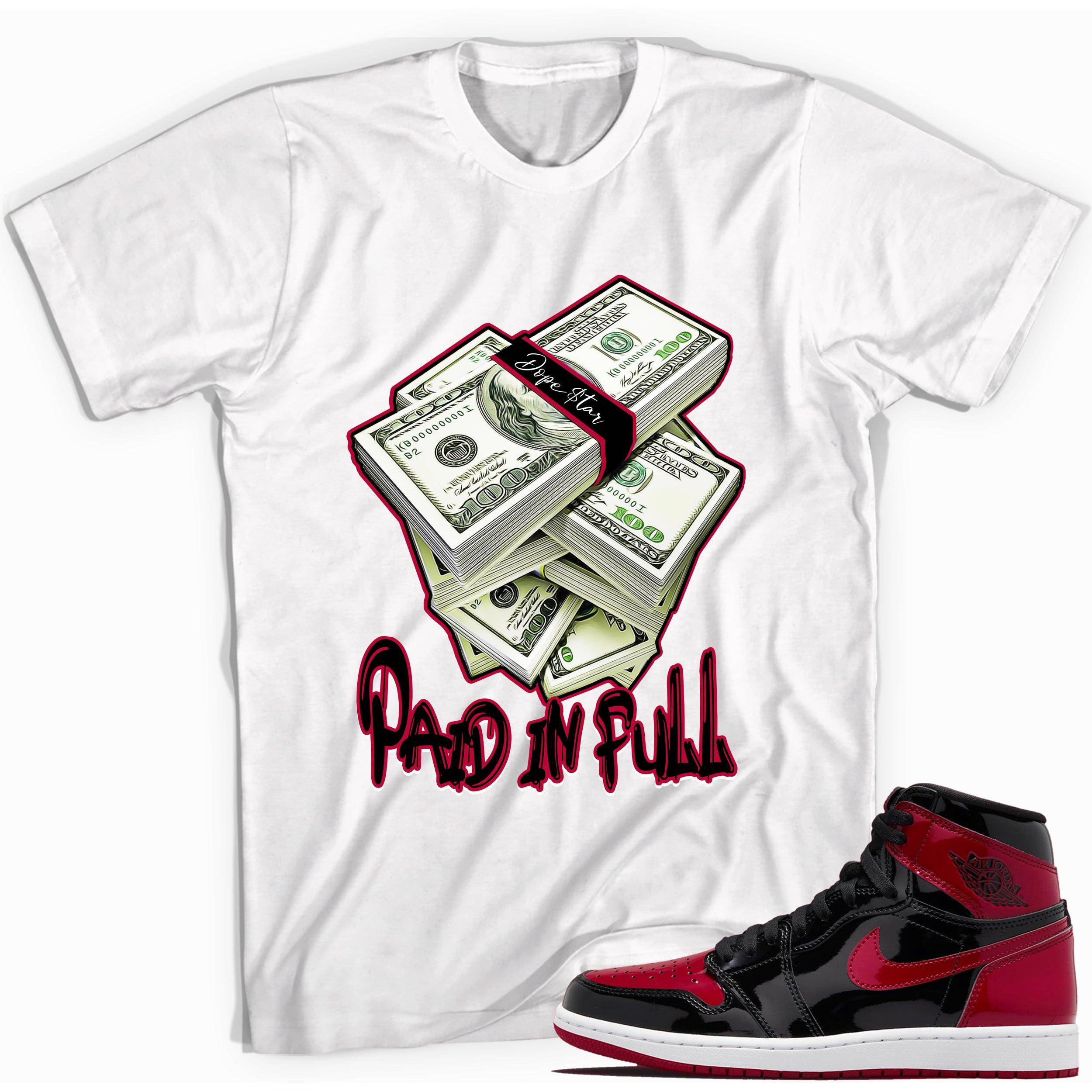 1s Bred Patent Shirt Paid In Full - Sneaker Shirts Outlet