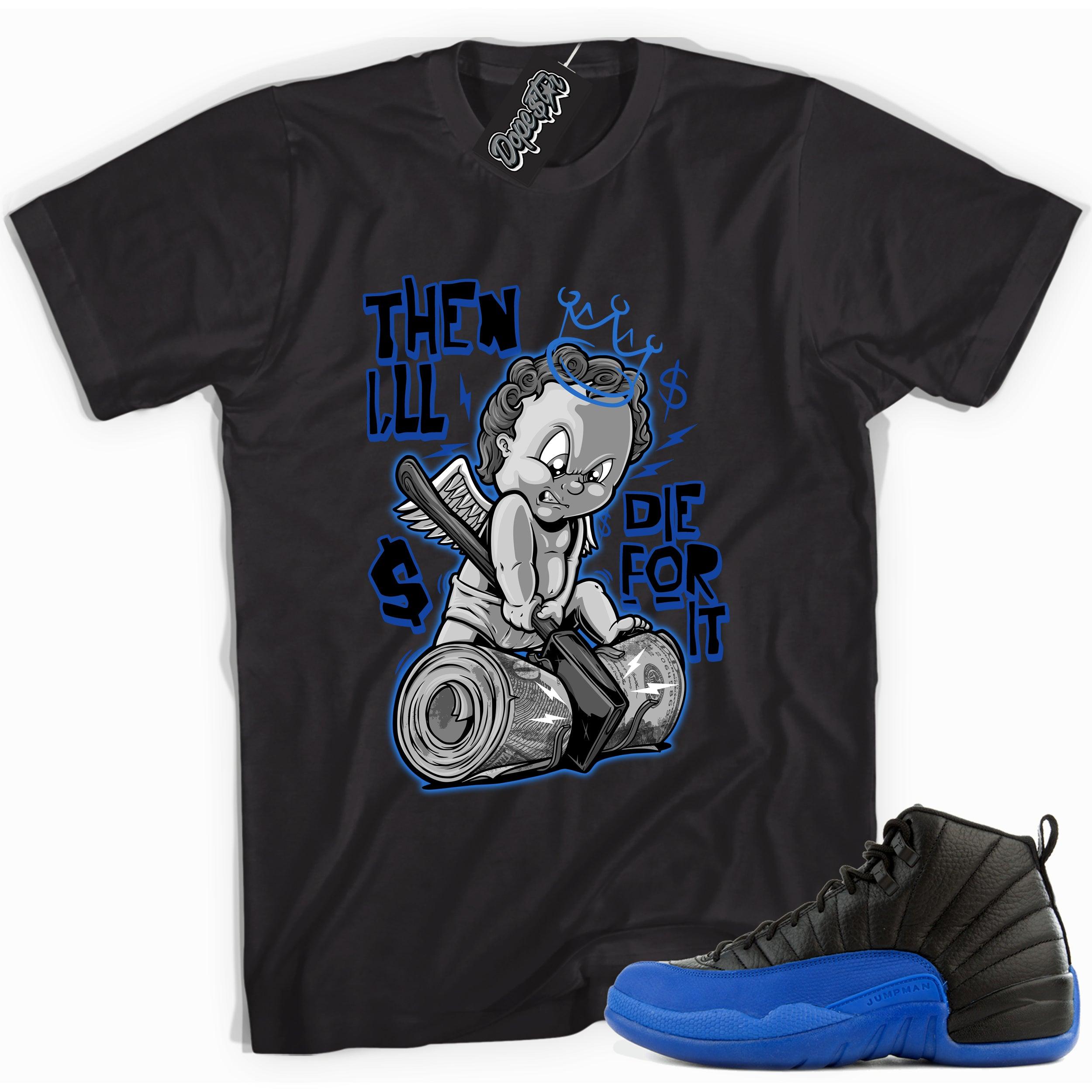 Cool black graphic tee with 'ill die for it' print, that perfectly matches  Air Jordan 12 Retro Black Game Royal sneakers.