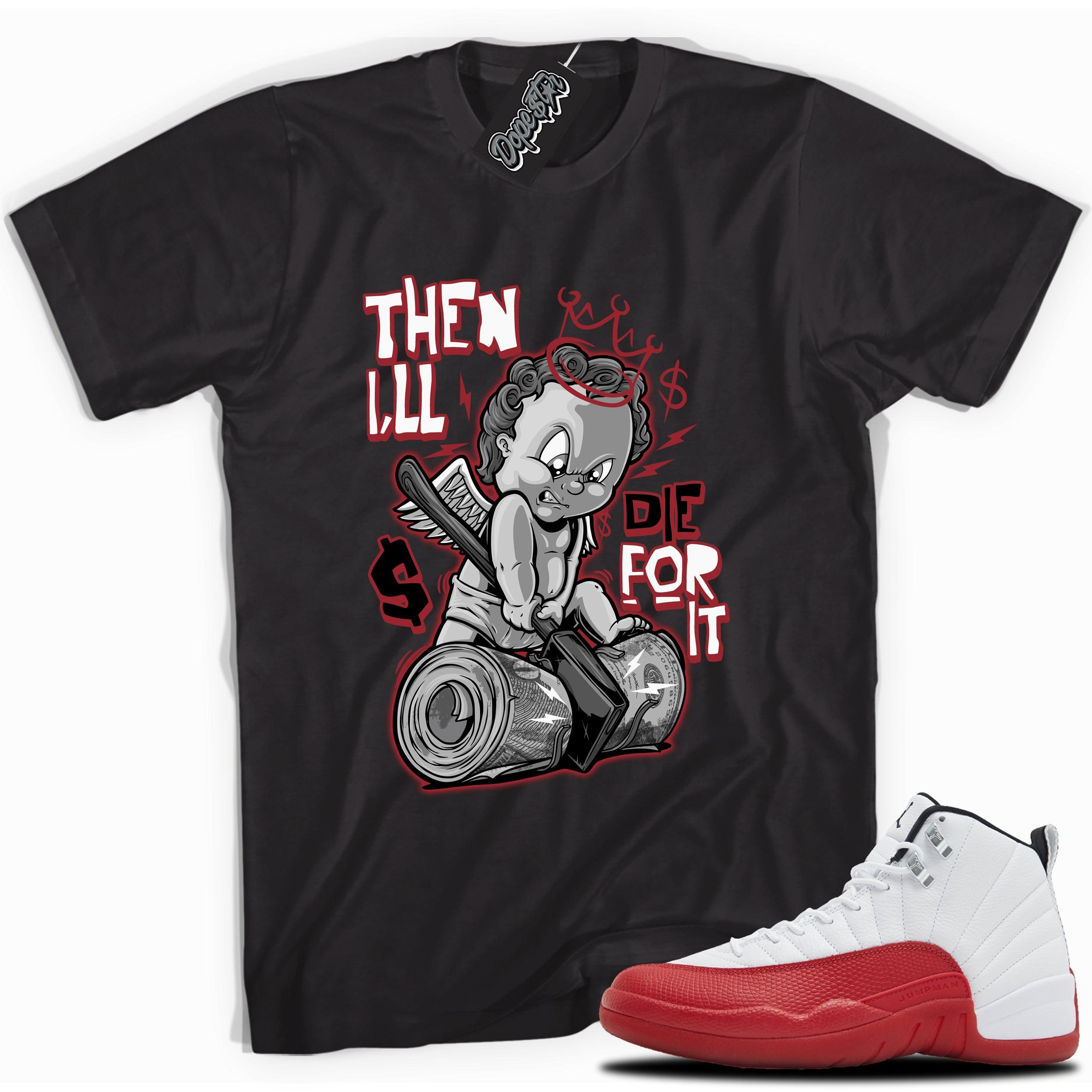 Cool Black graphic tee with “Then I_11-2” print, that perfectly matches Air Jordan 12 Retro Cherry Red 2023 red and white sneakers 