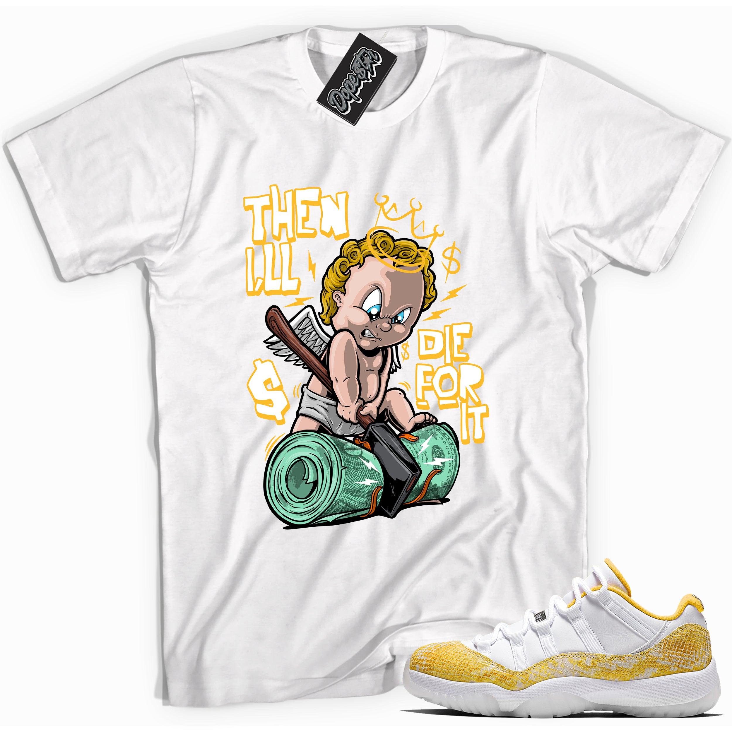 Cool white graphic tee with 'then i'll die for it' print, that perfectly matches Air Jordan 11 Retro Low Yellow Snakeskin sneakers