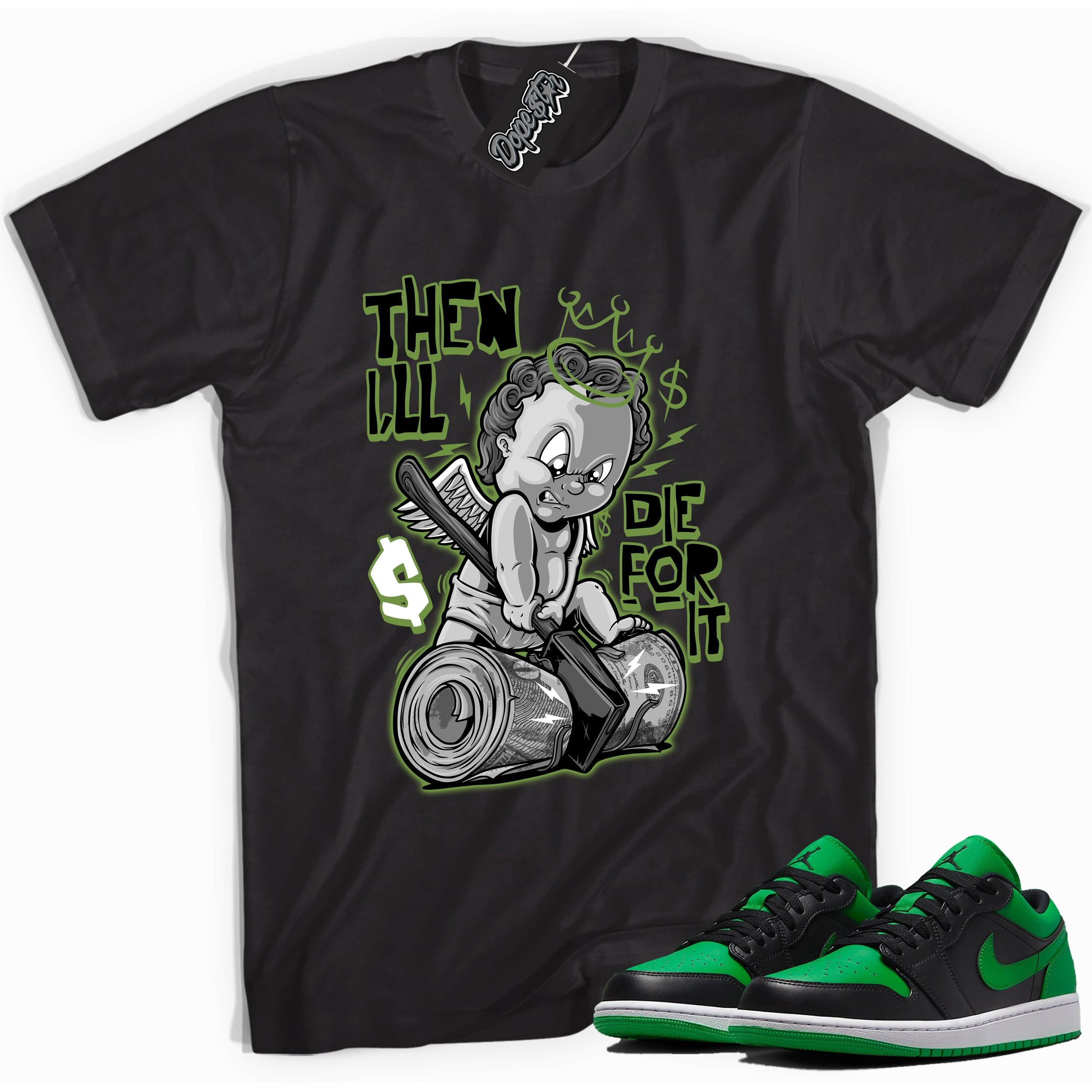 Cool black graphic tee with 'Then I'll Die For It" print, that perfectly matches Air Jordan 1 Low Lucky Green Sneakers