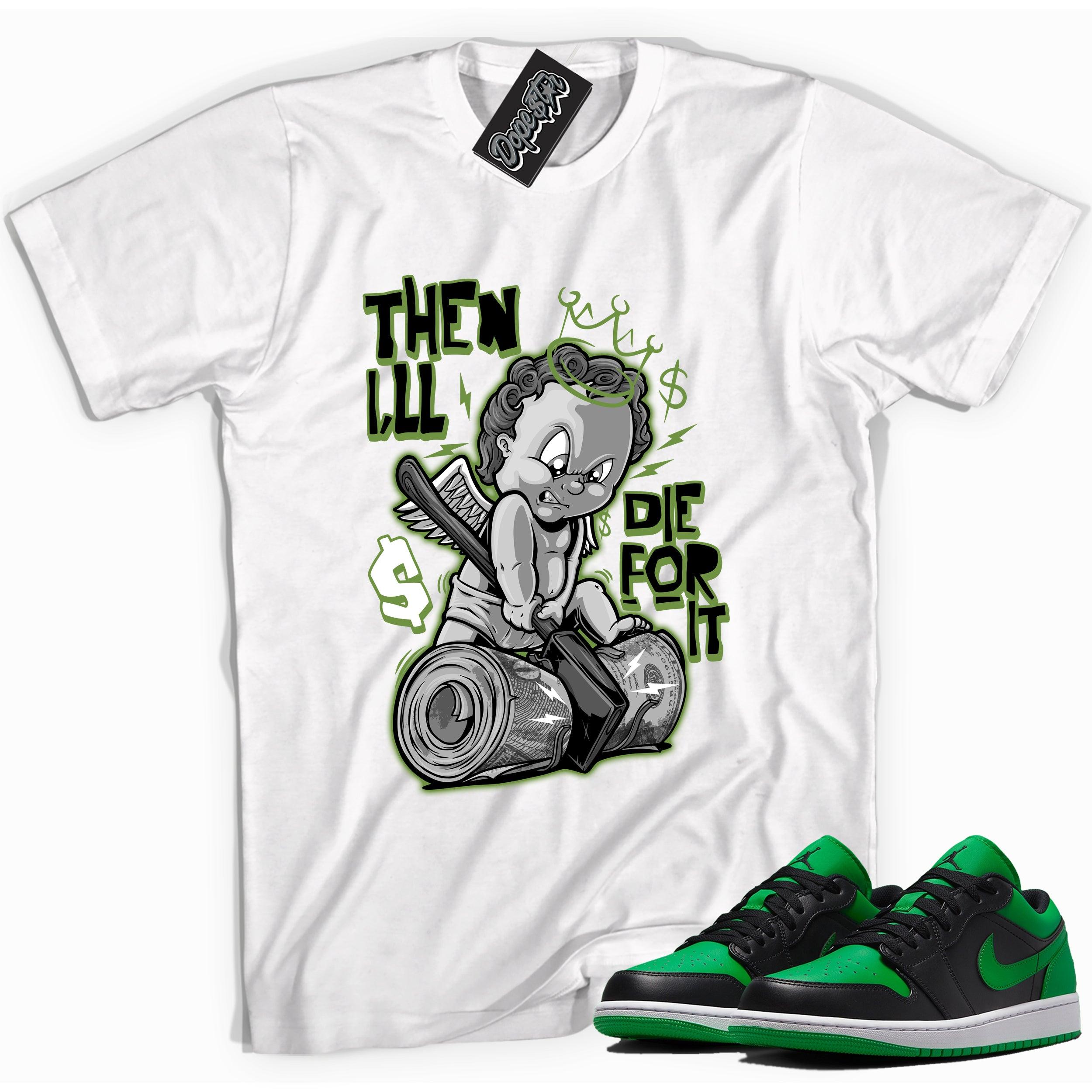 Cool white graphic tee with 'Then I'll Die For It" print, that perfectly matches Air Jordan 1 Low Lucky Green Sneakers