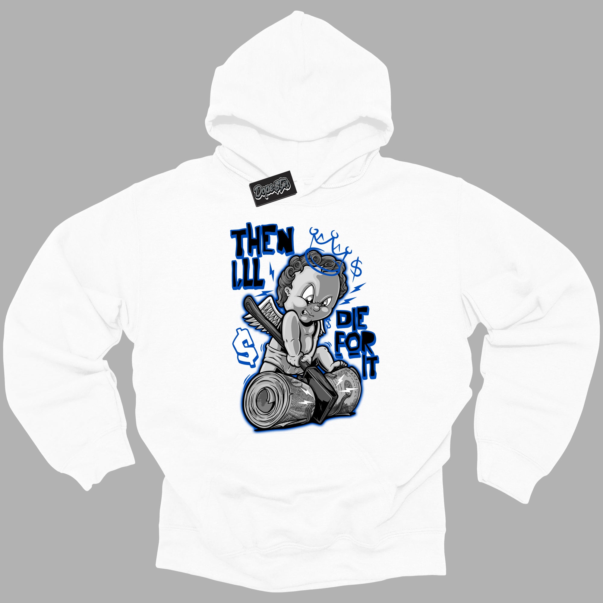 Cool White Hoodie with “ Then I'll ”  design that Perfectly Matches Royal Reimagined 1s Sneakers.