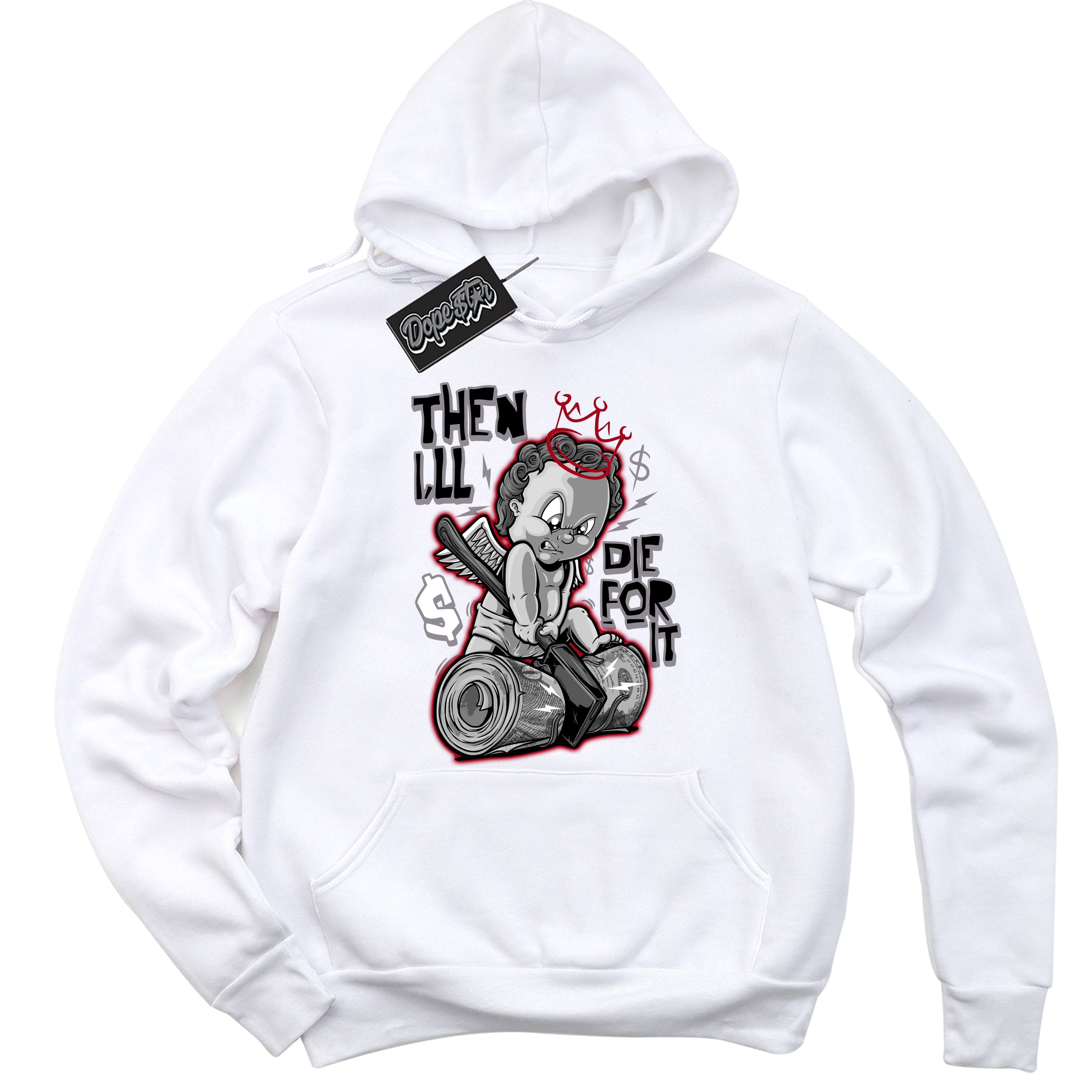 Cool White Hoodie with “ Then I'll ”  design that Perfectly Matches Bred Reimagined 4s Jordans.