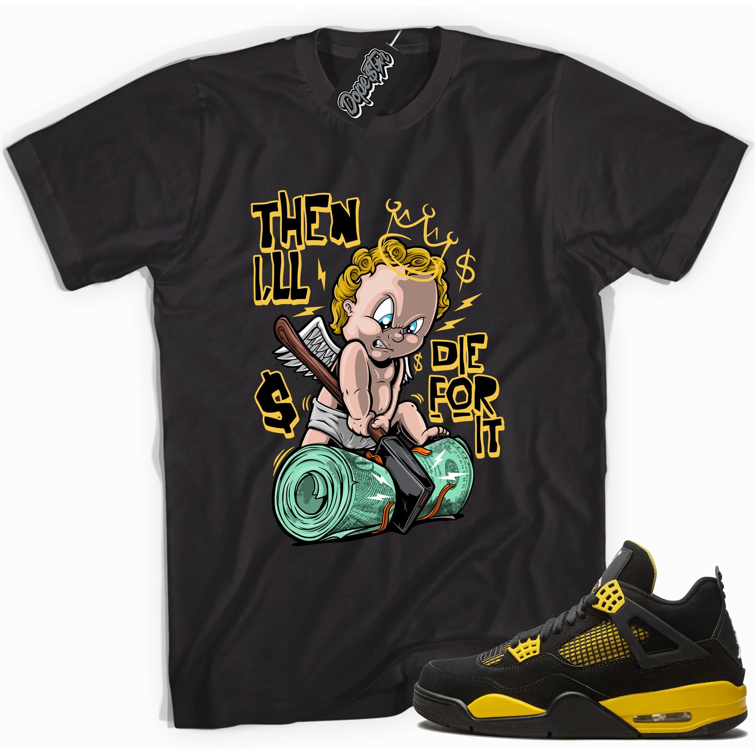 Cool black graphic tee with 'I’ll die for it' print, that perfectly matches  Air Jordan 4 Thunder sneakers