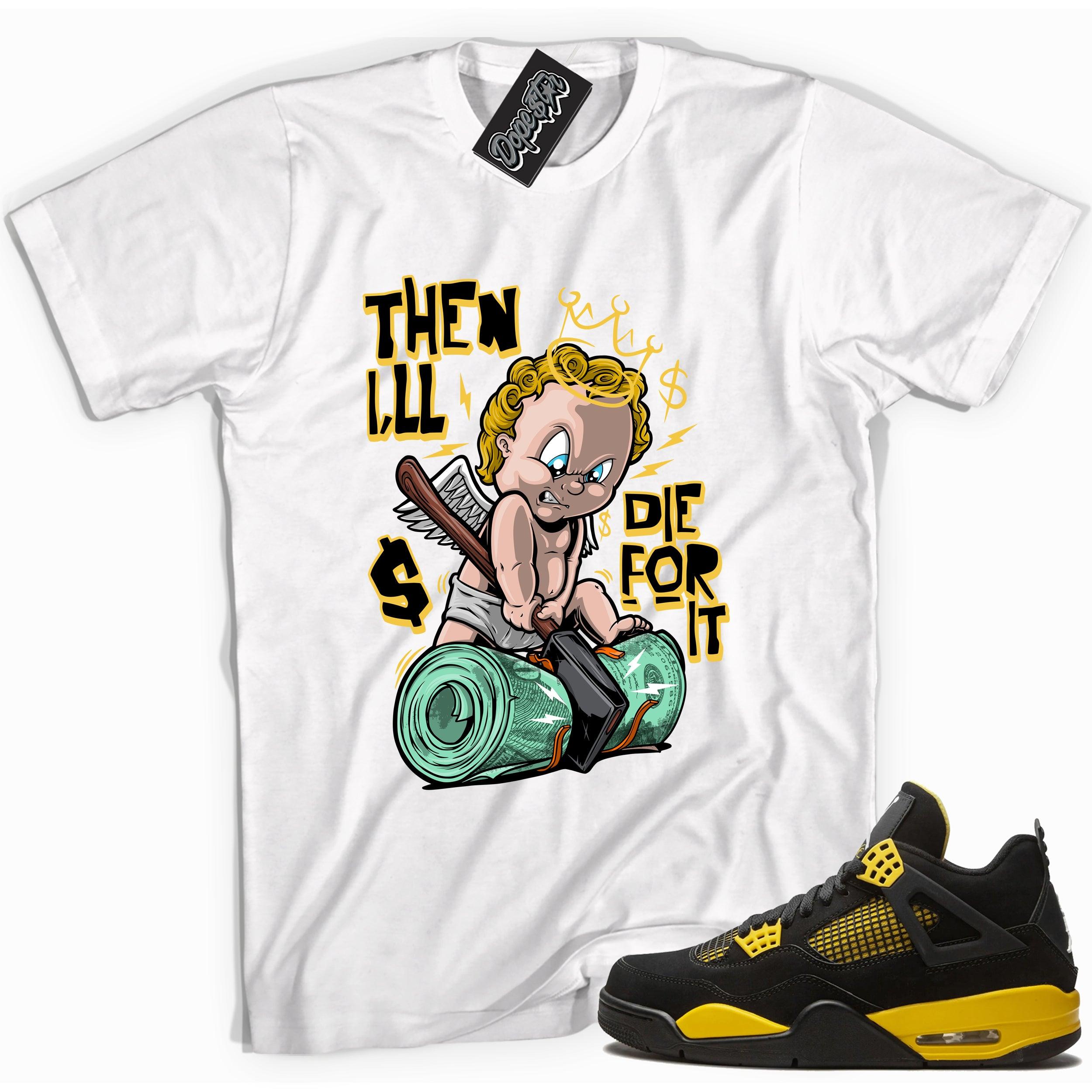 Cool white graphic tee with 'I’ll die for it' print, that perfectly matches Air Jordan 4 Thunder sneakers