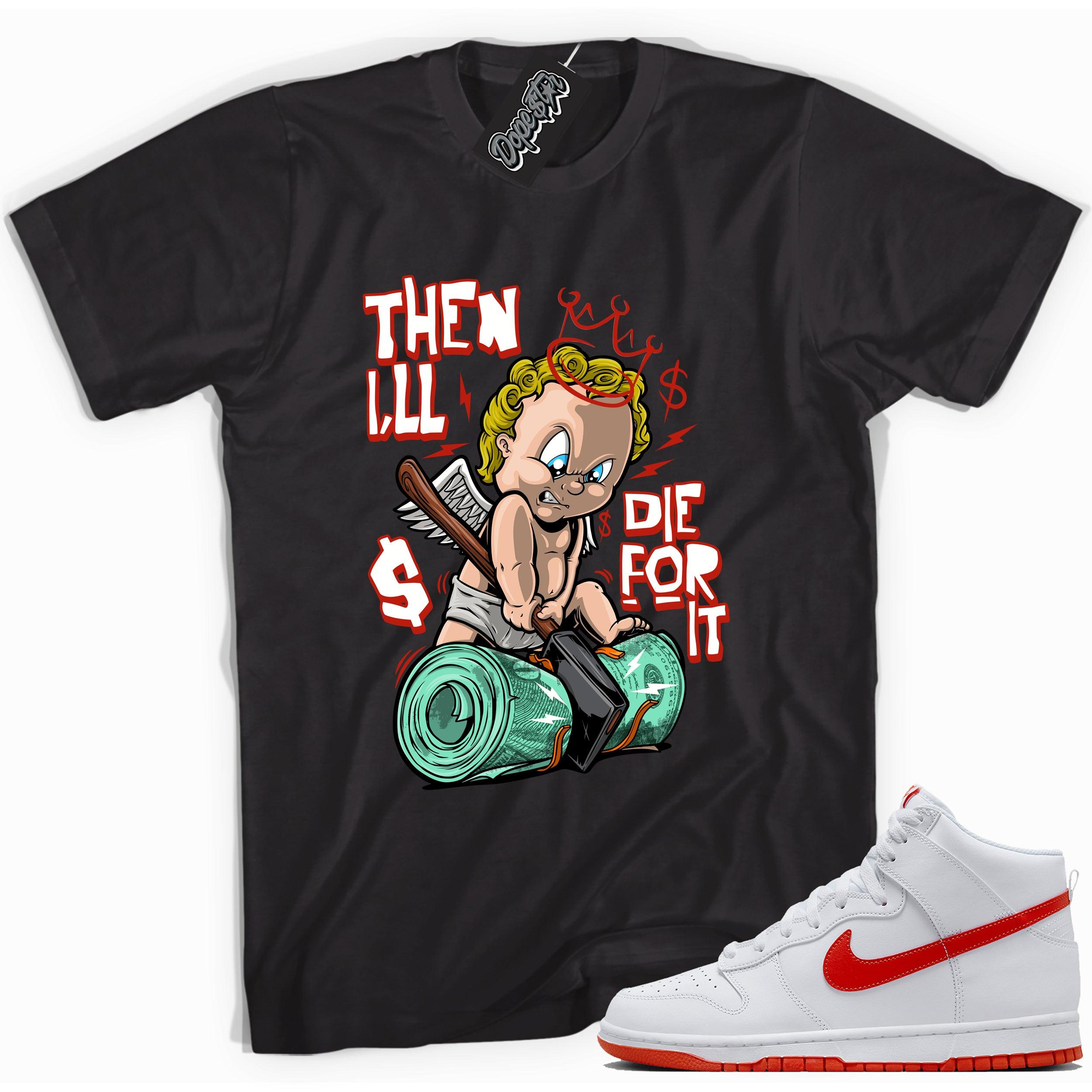 Cool black graphic tee with 'then i'll die for it' print, that perfectly matches Nike Dunk High White Picante Red sneakers.