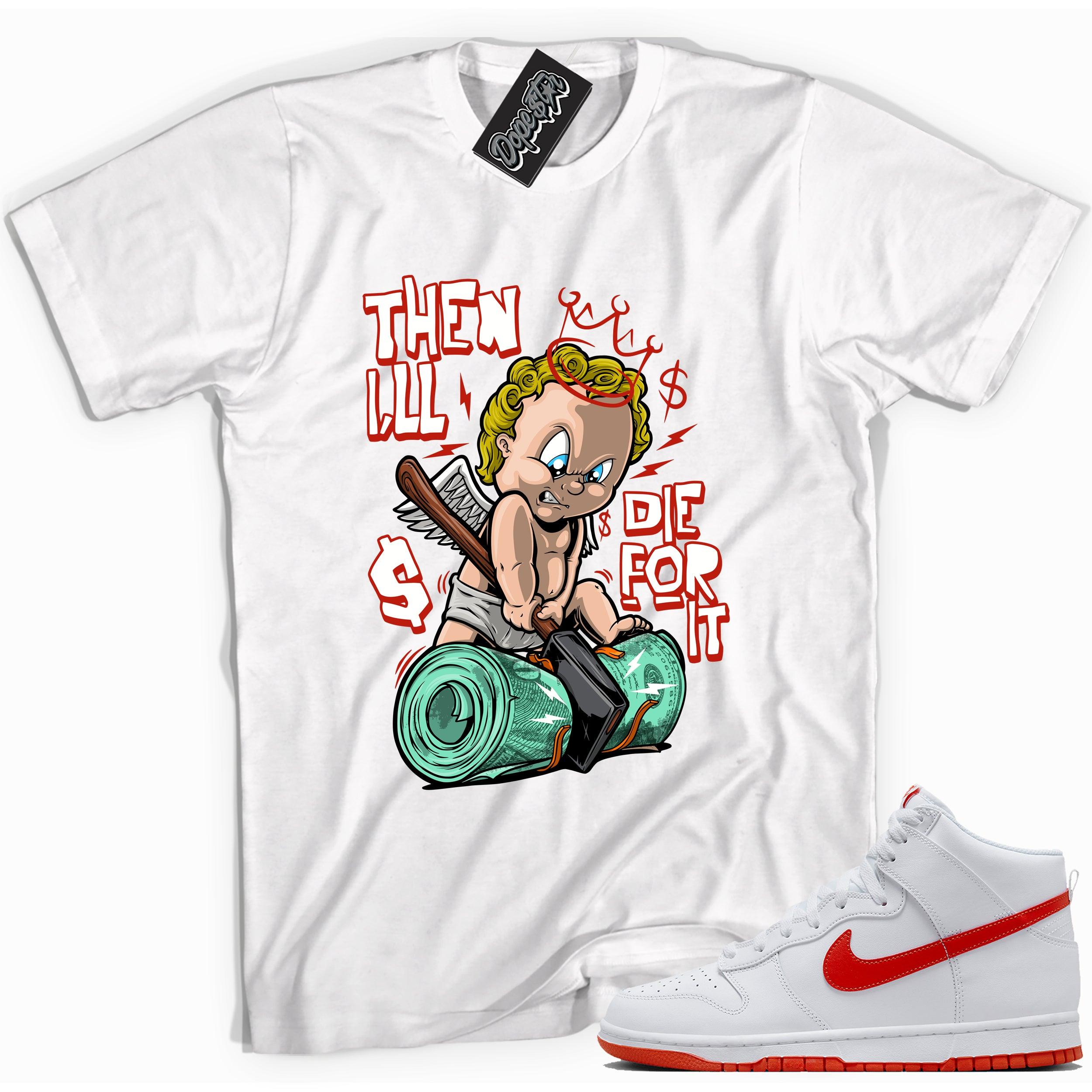 Cool white graphic tee with 'then i'll die for it' print, that perfectly matches Nike Dunk High White Picante Red sneakers.