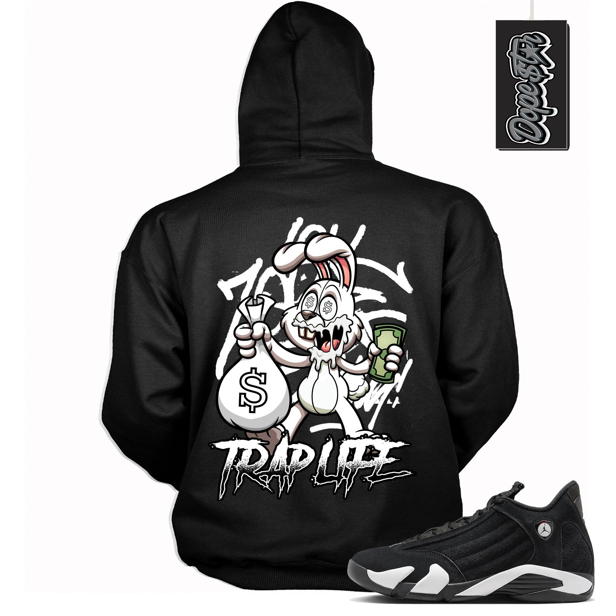Cool Black Graphic Hoodie with “ Trap Life “ print, that perfectly matches Air Jordan 14 Black & White  sneakers