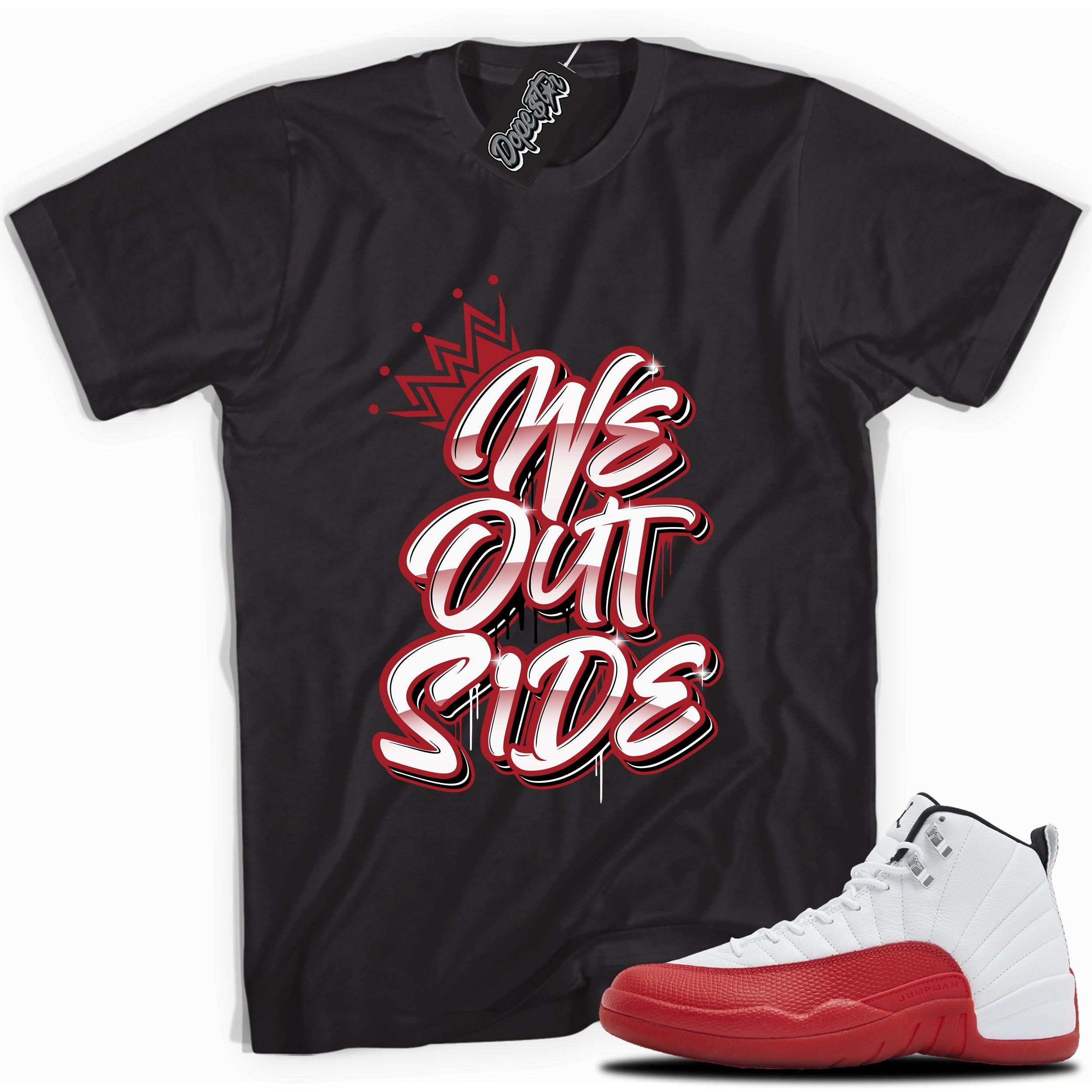 Cool black graphic tee with “We Out Side” print, that perfectly matches Air Jordan 12 Retro Cherry Red 2023 red and white sneakers 