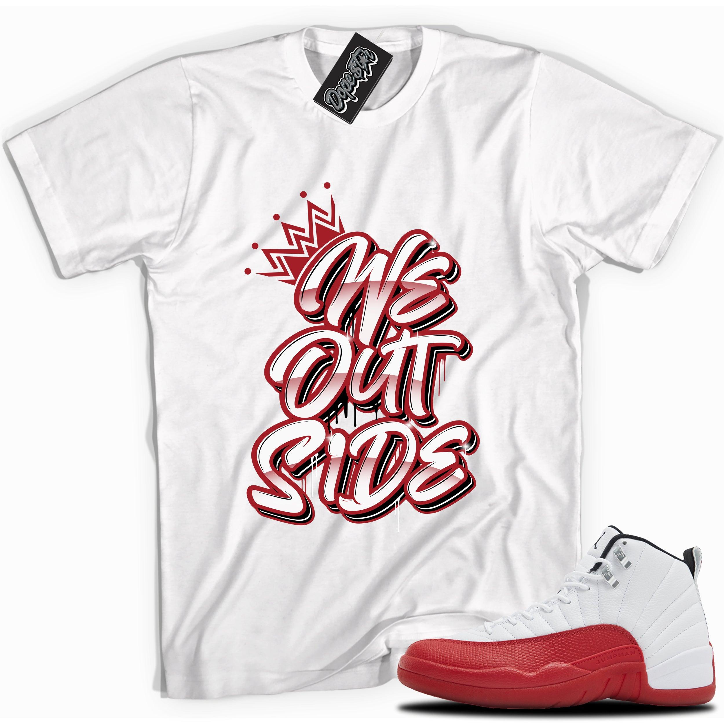 Cool white graphic tee with “We Out Side” print, that perfectly matches Air Jordan 12 Retro Cherry Red 2023 red and white sneakers 