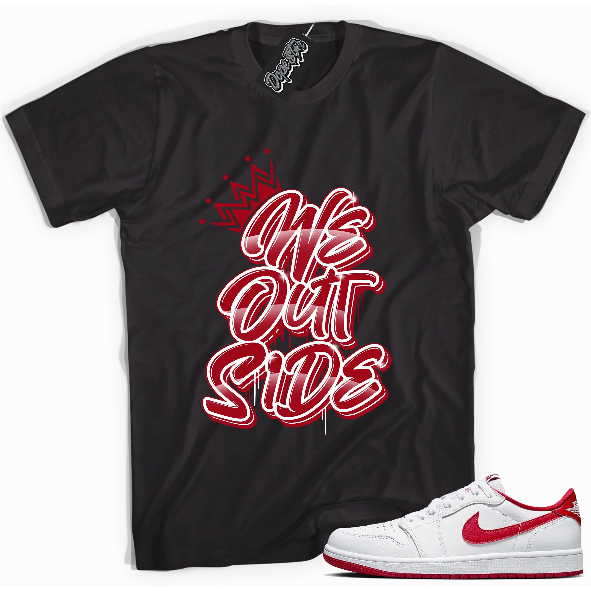 Cool Black graphic tee with “ WE OUTSIDE ” print, that perfectly matches Air Jordan 1 Retro Low OG University Red and white sneakers 